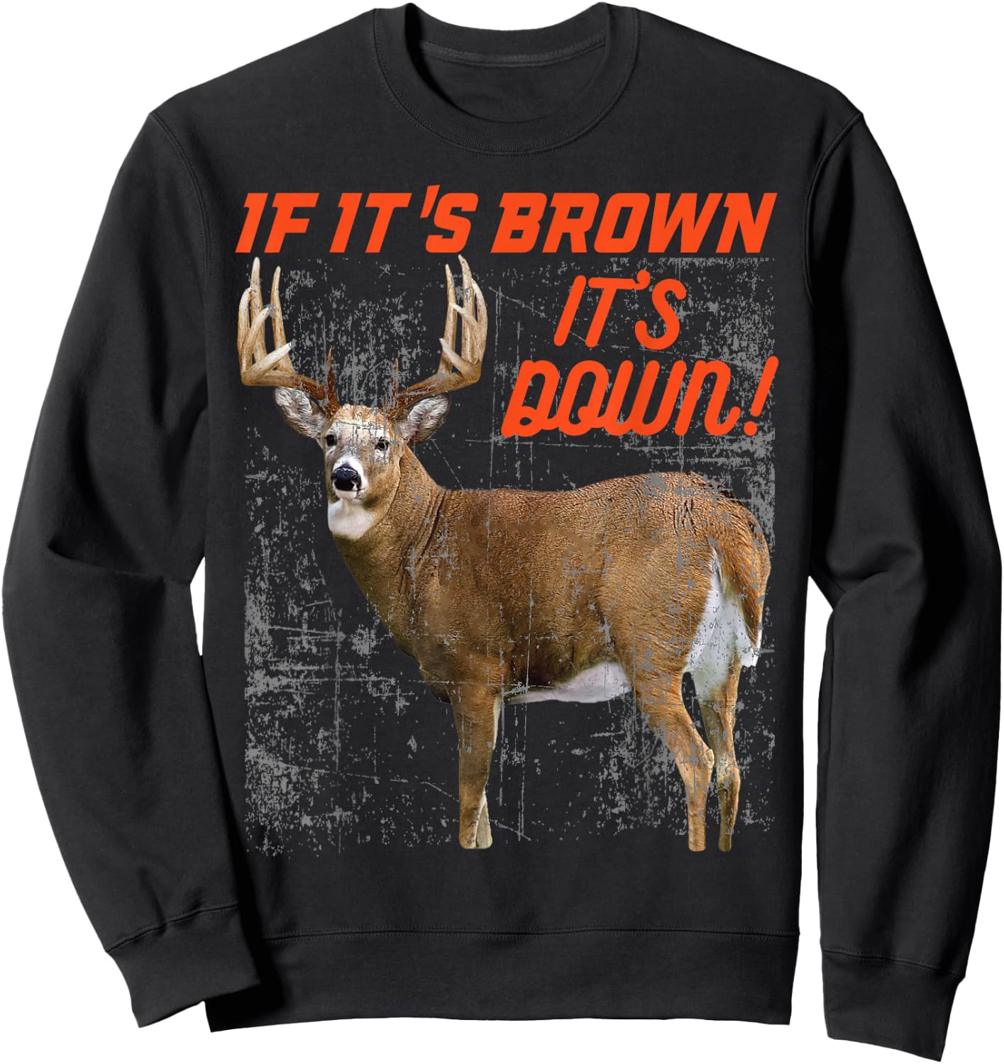If its brown its down t shirt deer hunting whitetail buck Sweatshirt - Sweatshirt | Black