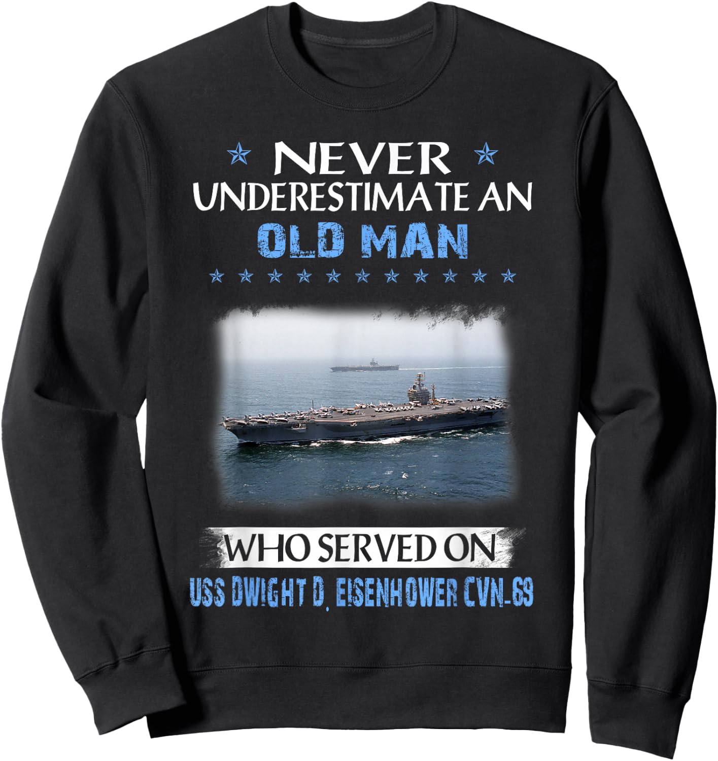 Never Underestimate Old Man USS Dwight D. Eisenhower CVN-69 Sweatshirt - Sweatshirt | Black