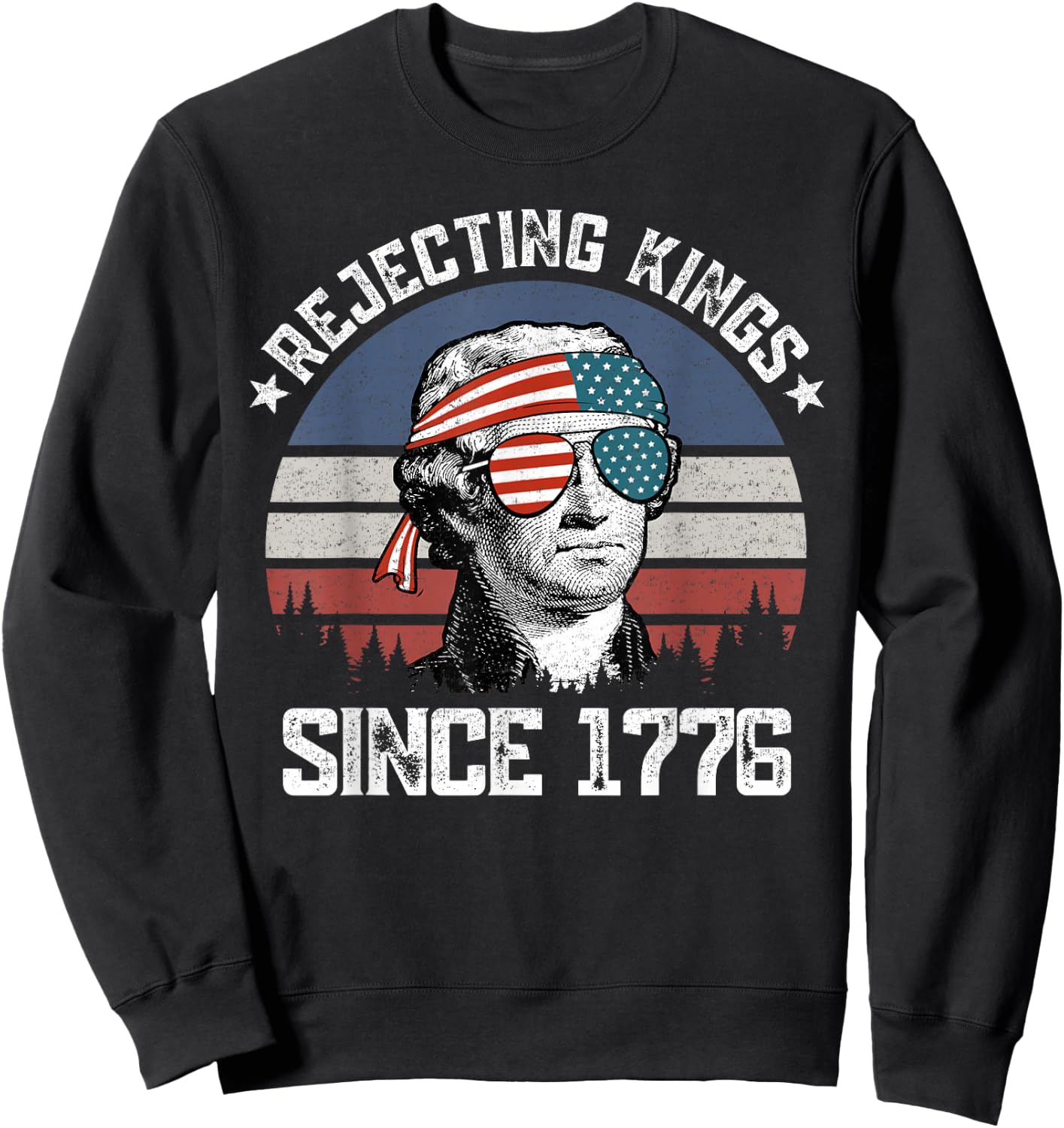 Rejecting Kings Since 1776 George Washington 4th of July Sweatshirt - Sweatshirt | Black