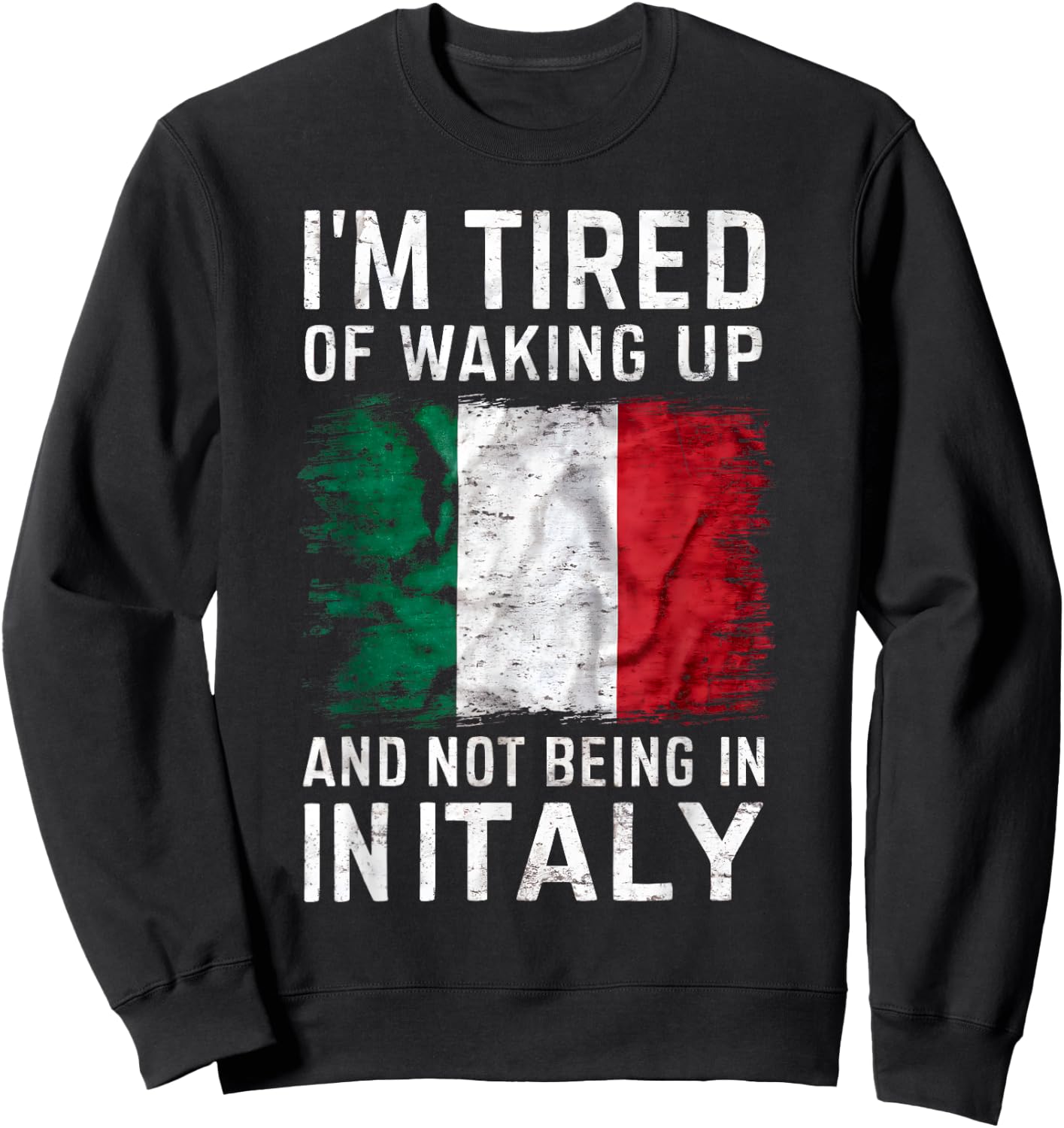I'm Tired of Waking Up and Not Being in Italy Funny Travel Sweatshirt - Sweatshirt | Black
