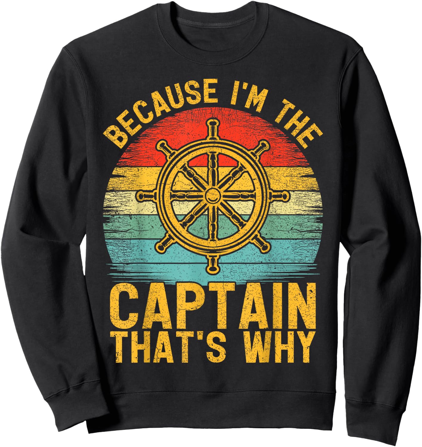 Because I'm The Captain That's Why Vintage Pontoon Captain Sweatshirt - Sweatshirt | Black