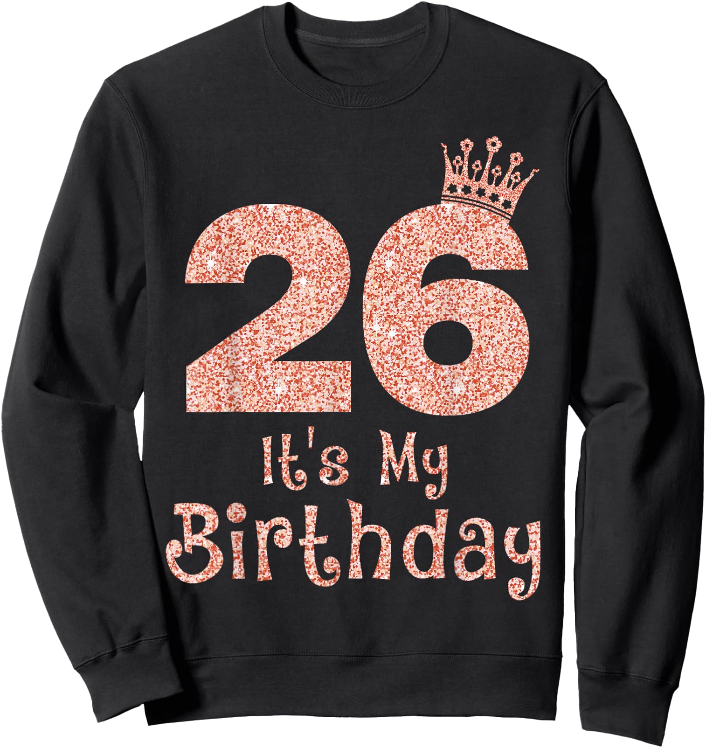 26 It's My Birthday 26 Years Old Happy 26th Birthday Girl Sweatshirt - Sweatshirt | Black