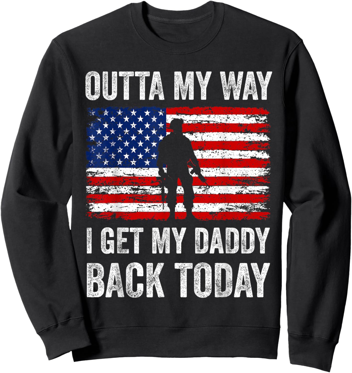 Outta My Way I Get My Daddy Back Today Military Child Sweatshirt - Sweatshirt | Black