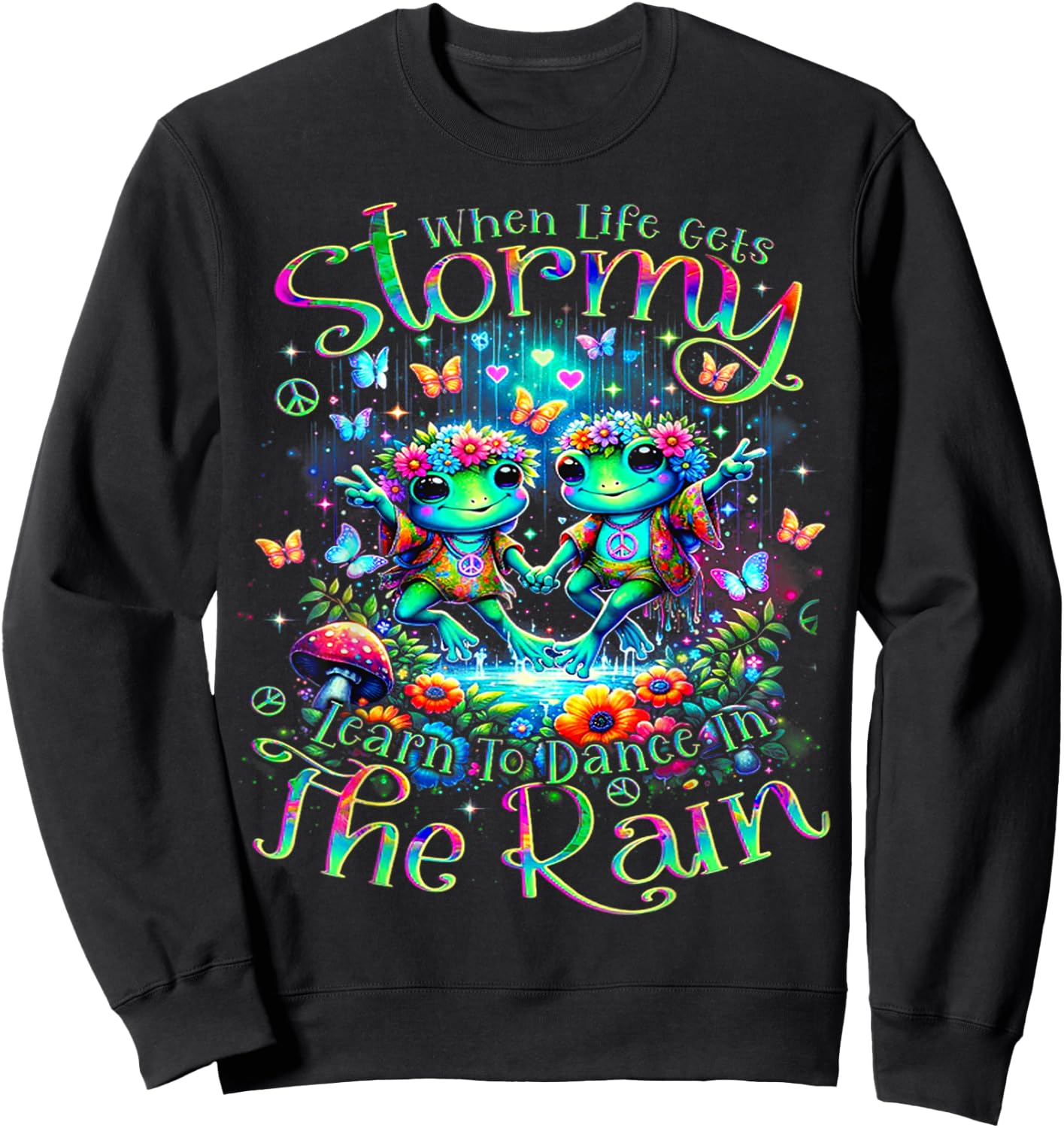Frogs When Life Gets Stormy Learn To Dance In The Rain Sweatshirt - Sweatshirt | Black