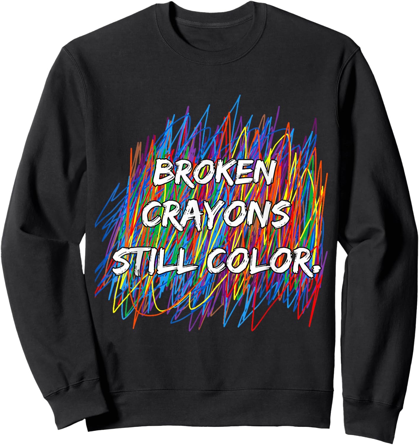 Broken Crayons Can Still Color Mental Health Awareness Sweatshirt - Sweatshirt | Black