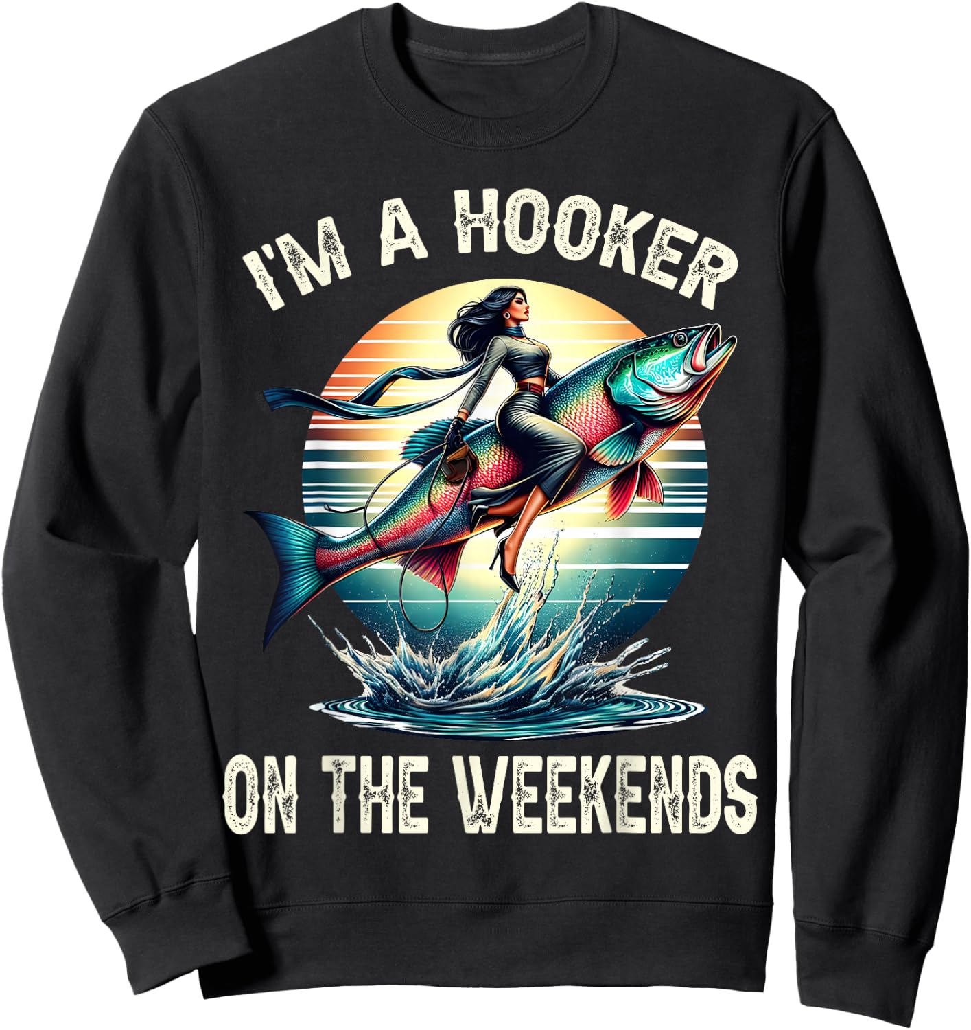 I'm A Hooker On The Weekends Funny Fishing Dirty Adult Jokes Sweatshirt - Sweatshirt | Black
