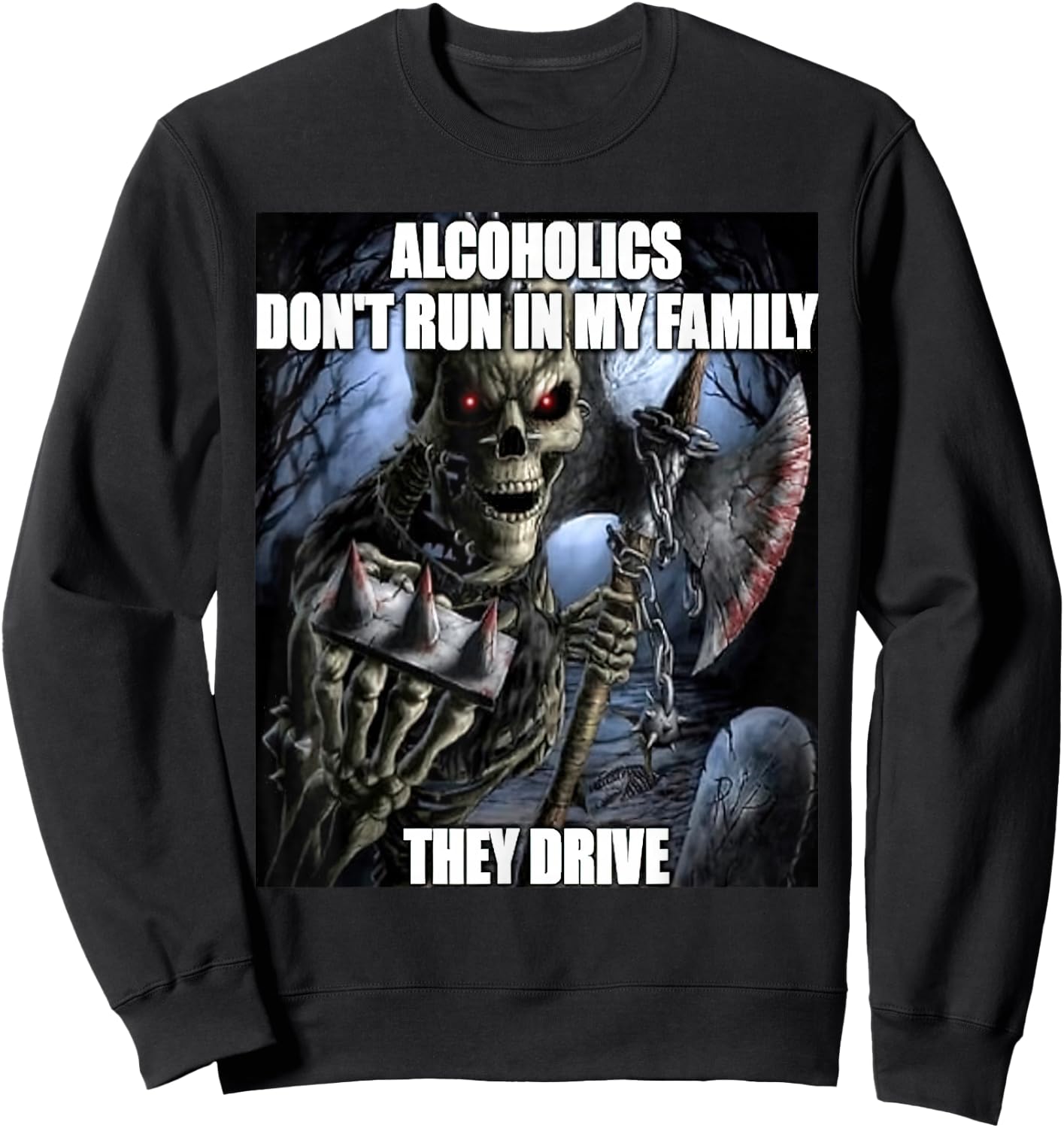 Hard Skeleton Alcoholics Don't Run in My Family They Drive Sweatshirt - Sweatshirt | Black