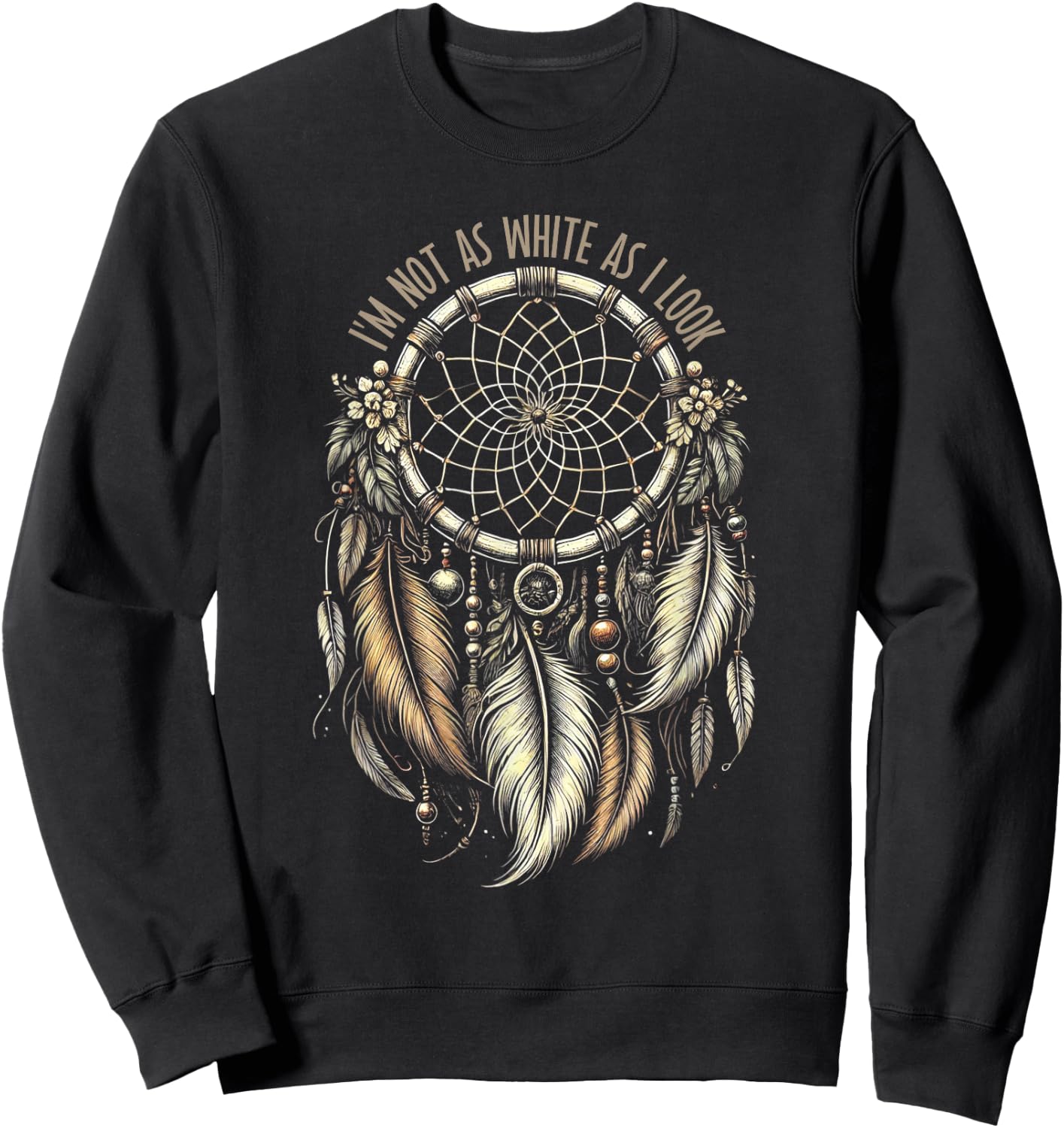 I'm Not As White As I Look Native American Indian Sweatshirt - Sweatshirt | Black