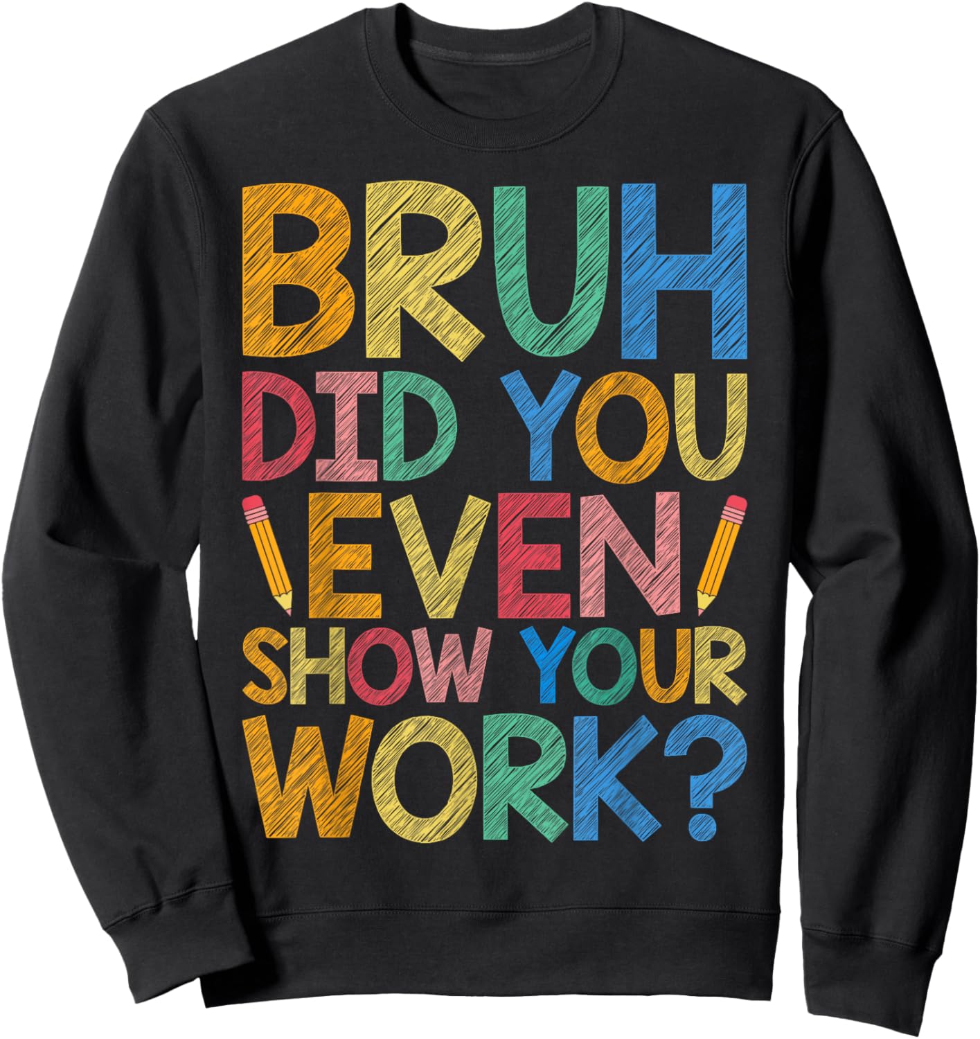 Bruh Did You Even Show Your Work Funny Math Teacher Cute Men Women Kids Sweatshirt - Sweatshirt | Black