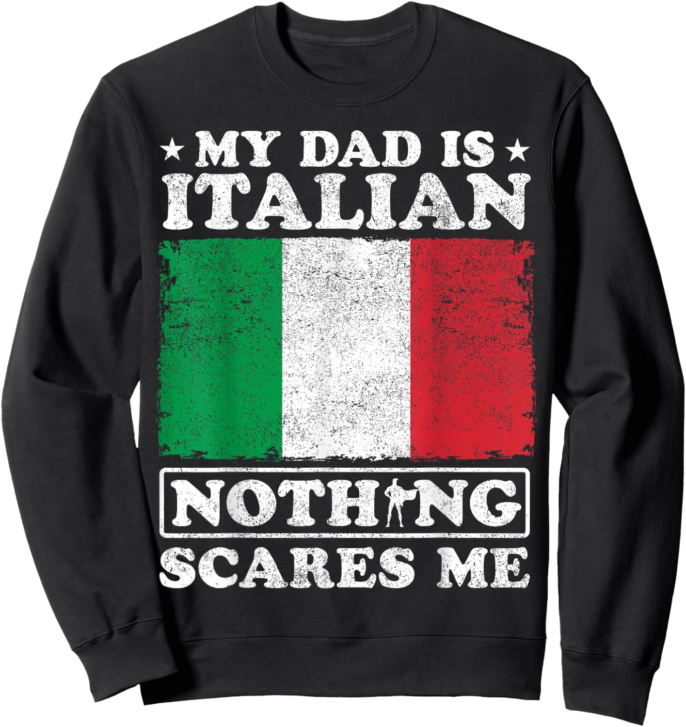 My Dad Is Italian Nothing Scares Me Italy Father's Day Sweatshirt - Sweatshirt | Black