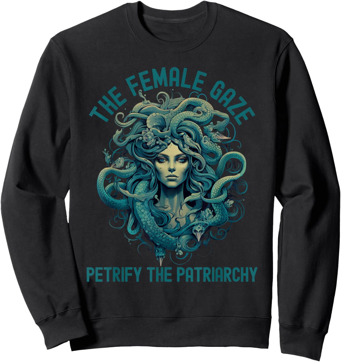The Female Gaze Medusa Petrify The Patriarchy Funny Feminist Sweatshirt - Sweatshirt | Black