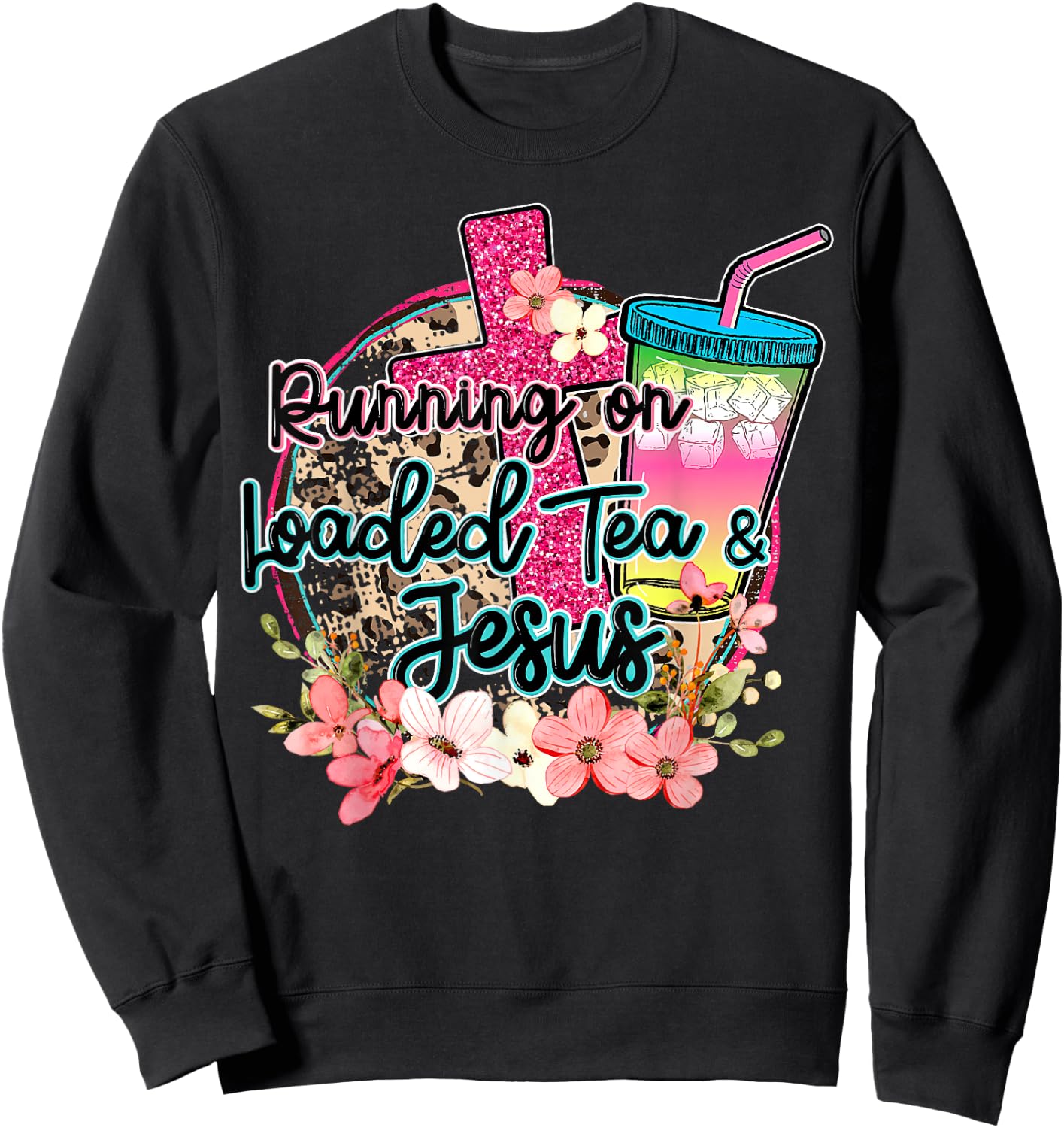Running On Loaded Tea & Jesus Funny Tea Christian Themed Sweatshirt - Sweatshirt | Black