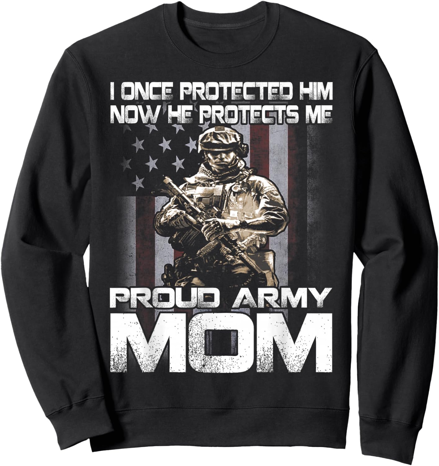 I Once Protected Him Now He Protects Me Proud Army Mom Sweatshirt - Sweatshirt | Black