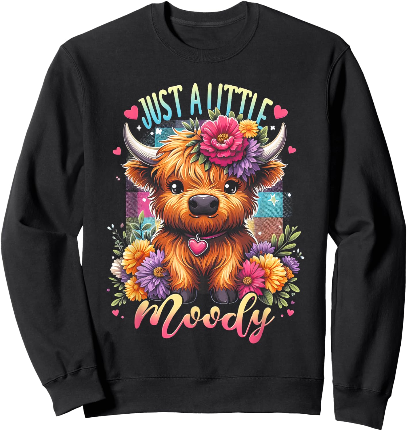 Highland Cow Just A-Little Moody Flower Funny Farm Farmer Sweatshirt - Sweatshirt | Black