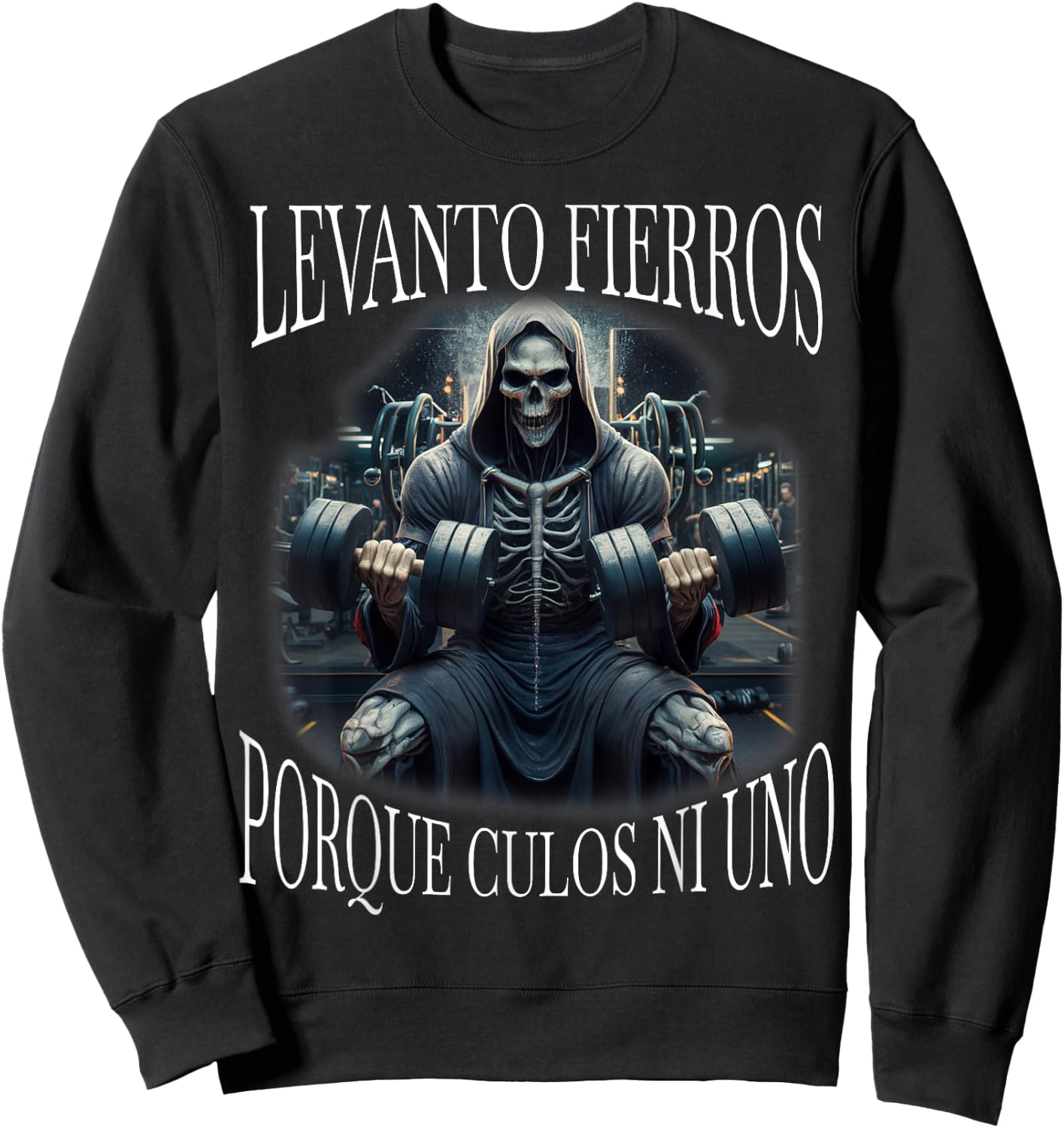 Levanto fierros porque culos ni uno: Calacas chidas gym Sweatshirt - Sweatshirt | Black