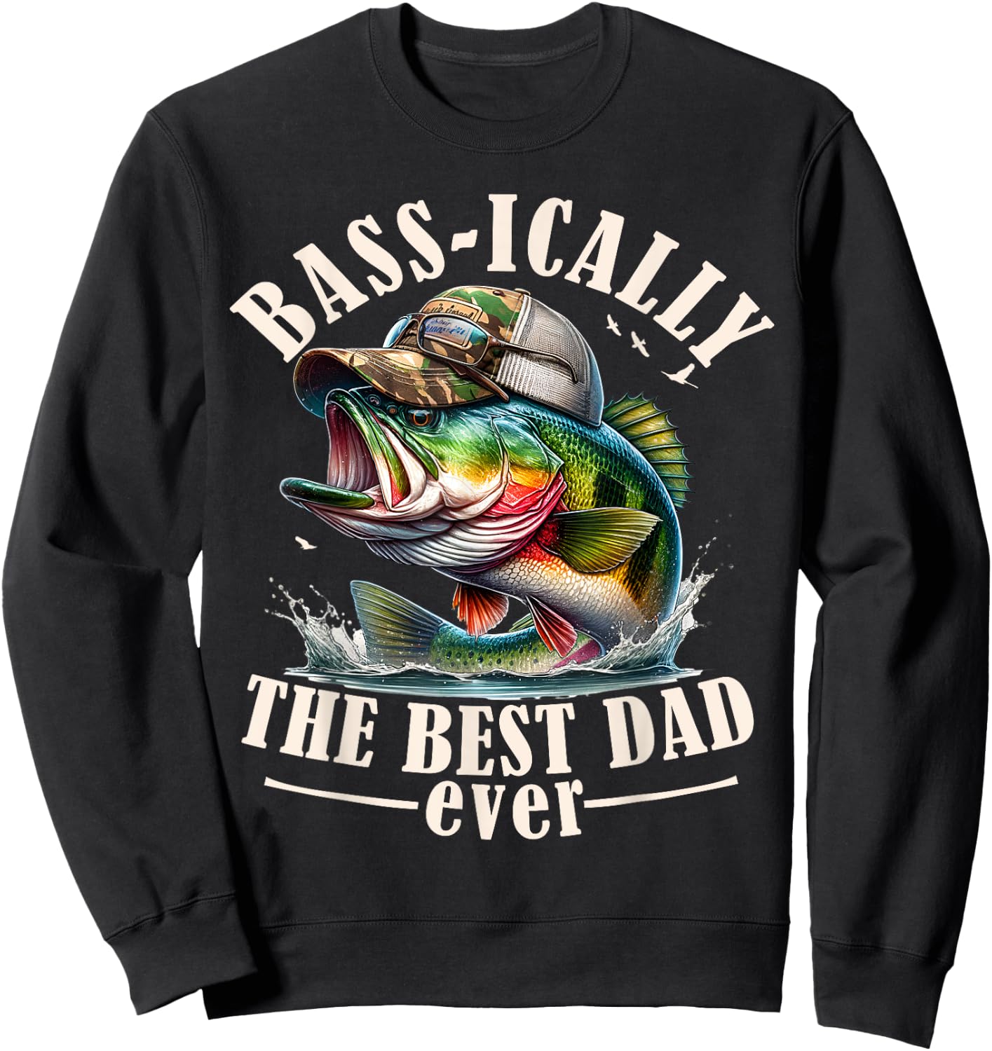 Basically The Best Dad Ever Bass Fishing Fisher Fathers Day Sweatshirt - Sweatshirt | Black