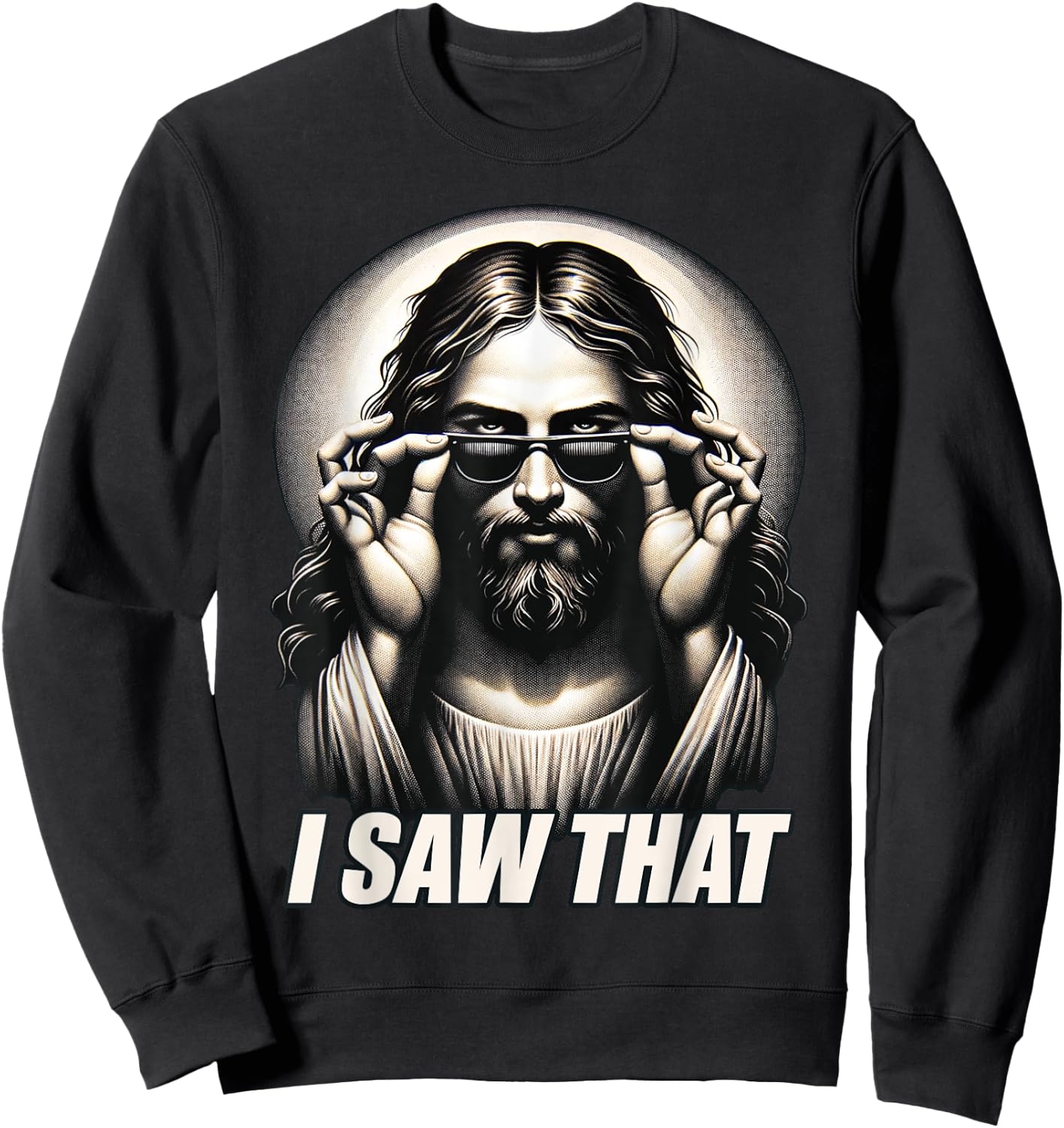 Funny Quote Jesus Meme I Saw That Christian Sweatshirt - Sweatshirt | Black