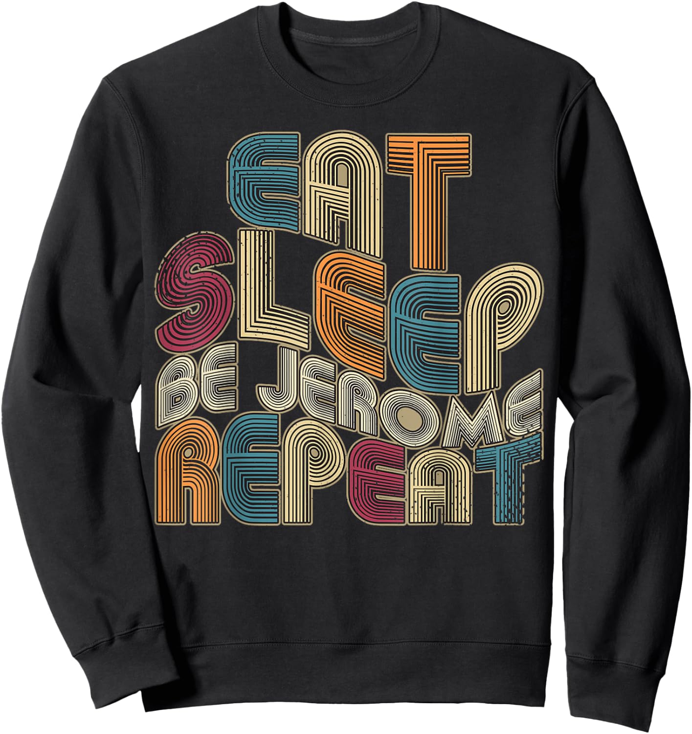 Eat Sleep Be Jerome Repeat Funny Groovy Retro Jerome Sweatshirt - Sweatshirt | Black