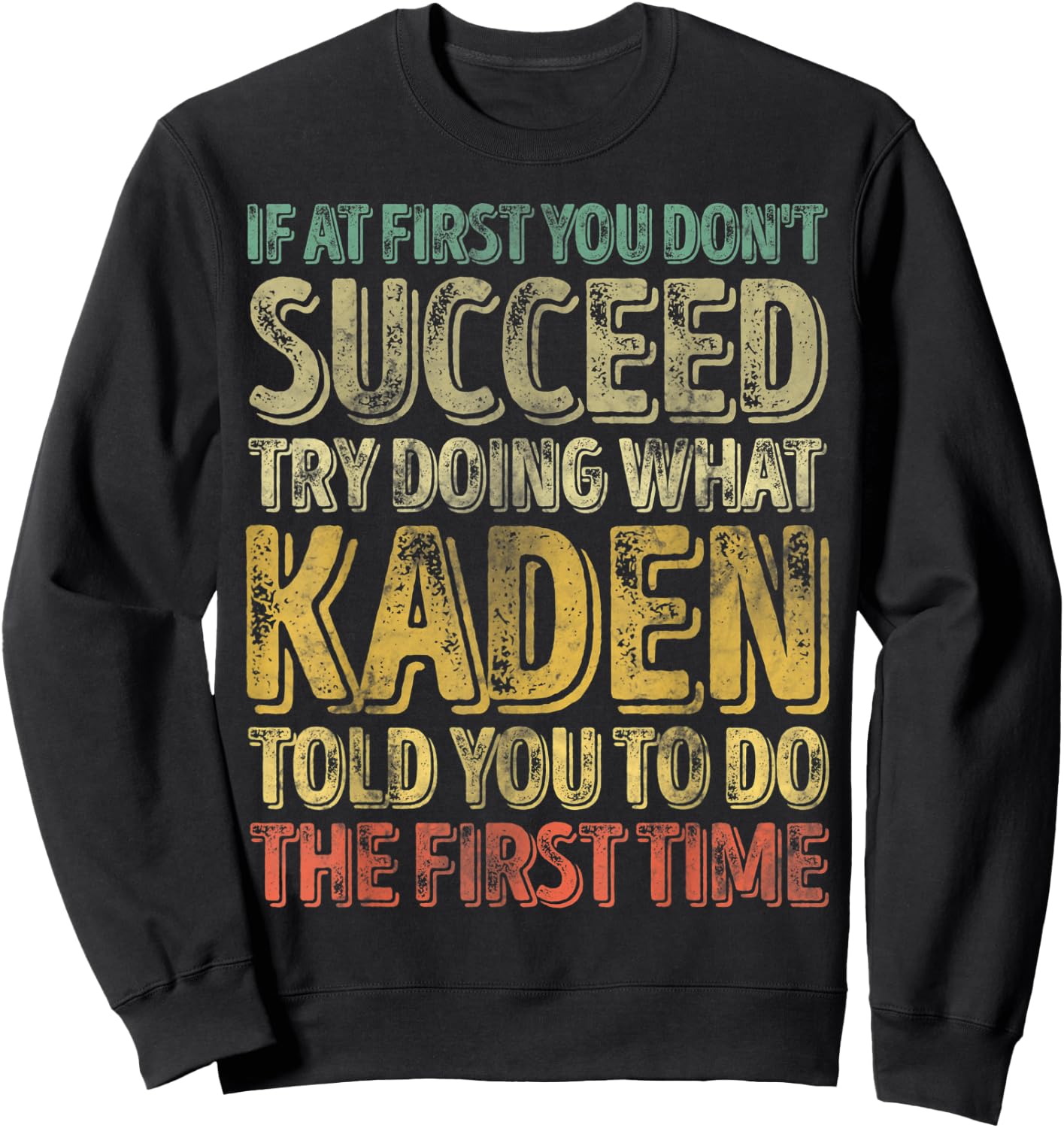 If At First You Don't Succeed Try Doing What Kaden Sweatshirt - Sweatshirt | Black