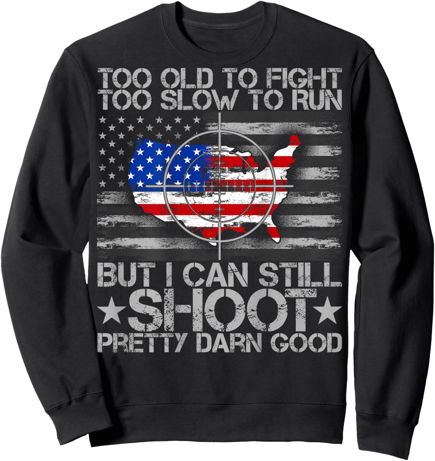Funny Too Old To Fight Too Slow To Run But I Can Still Shoot Sweatshirt - Sweatshirt | Black
