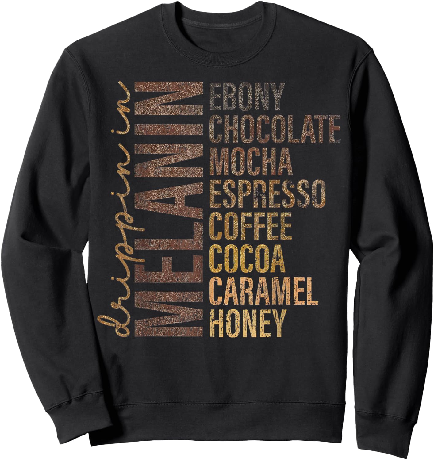 Dripping In Melanin Ebony Chocolate Mocha Espresso Sweatshirt - Sweatshirt | Black