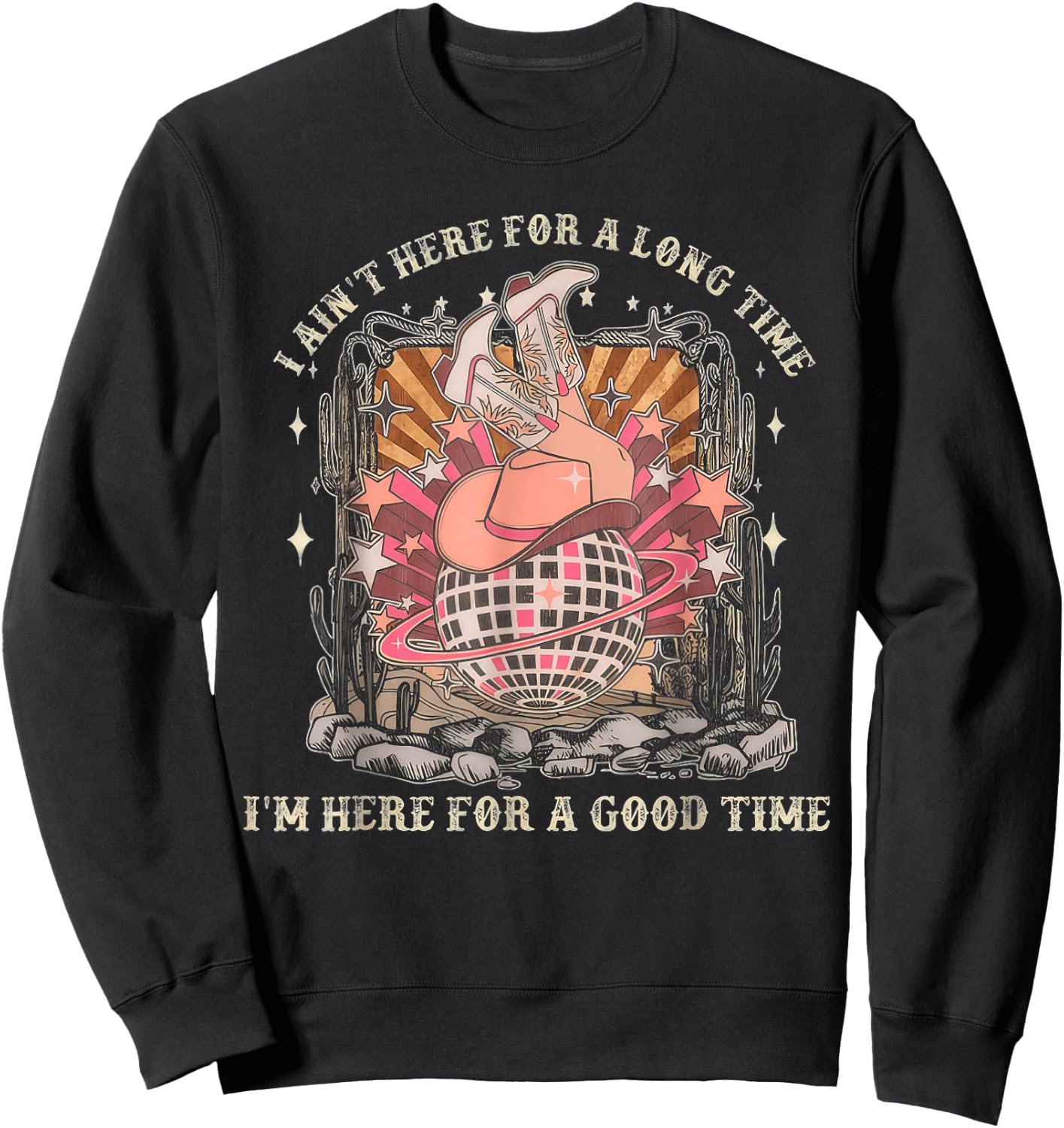 I Ain't Here For A Long Time I'm Here For A Good Time Sweatshirt - Sweatshirt | Black
