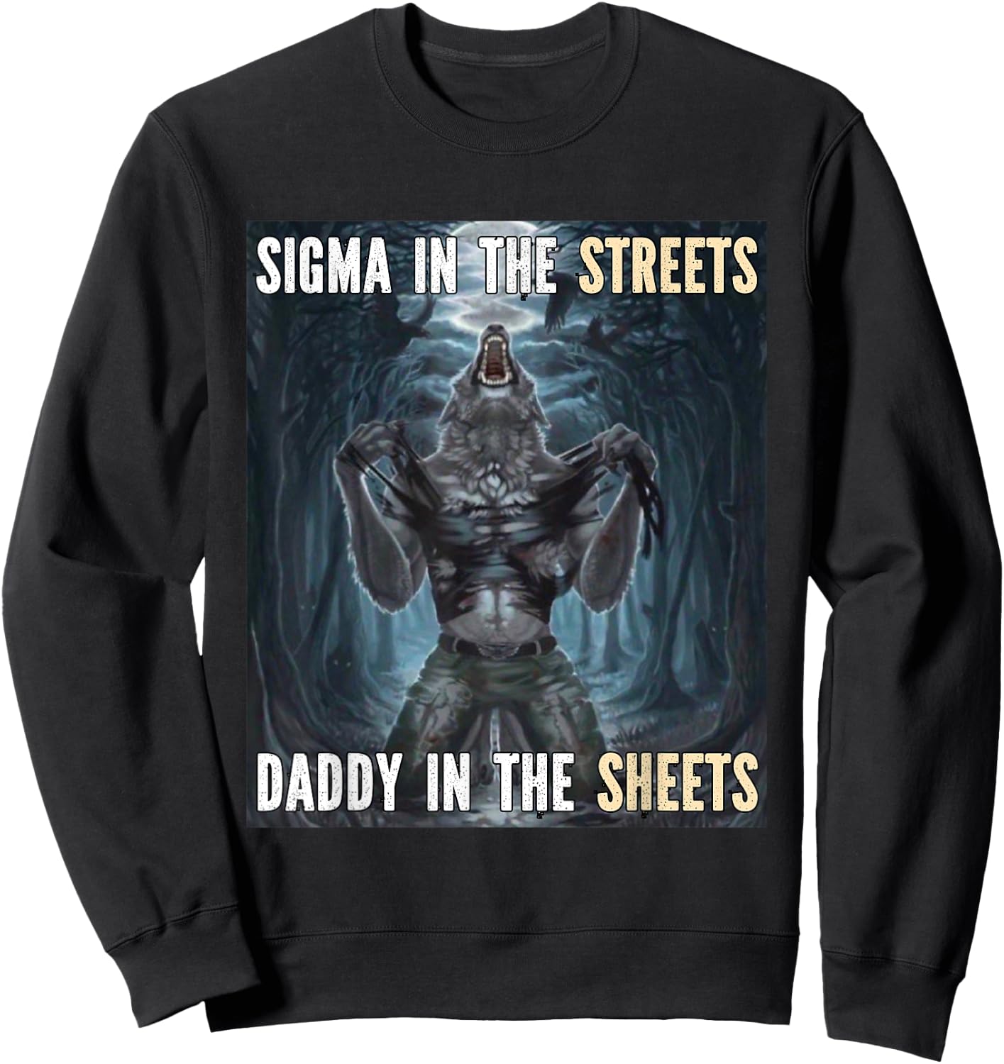 Sigma In The Streets Daddy Funny Alpha Werewolf Wolf Meme Sweatshirt - Sweatshirt | Black
