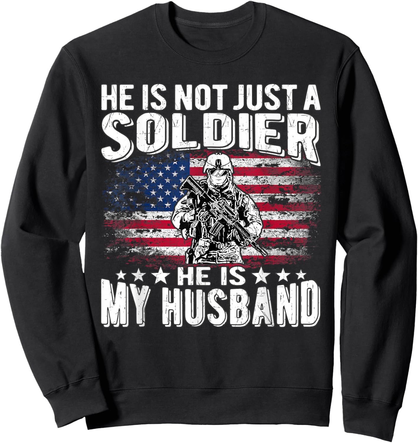 He Is Not Just A Soldier He Is My Husband - Proud Army Wife Sweatshirt - Sweatshirt | Black