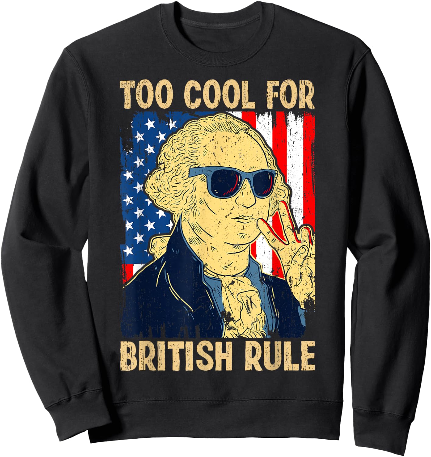 Too Cool For British Rule George Washington Fourth of July Sweatshirt - Sweatshirt | Black