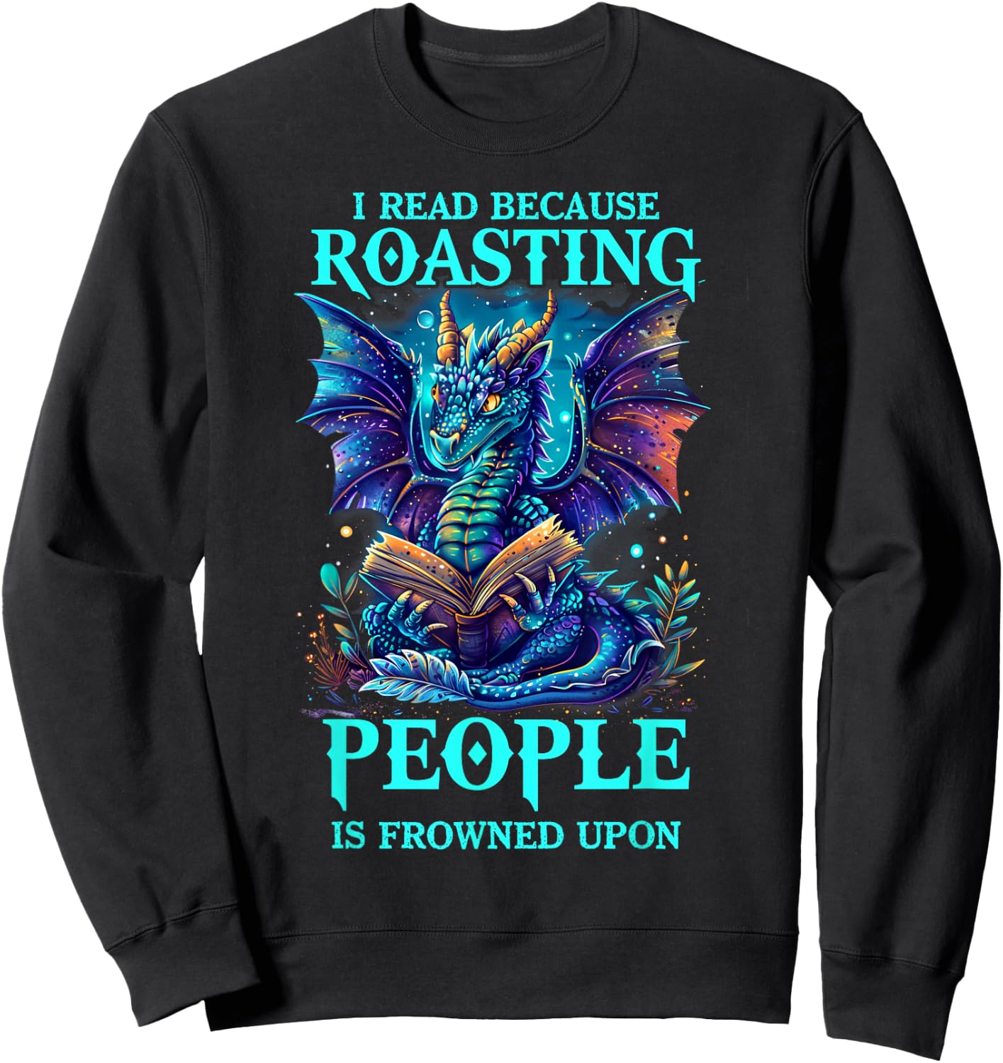 I Read Because Roasting People is Frowned Upon Reading Sweatshirt - Sweatshirt | Black
