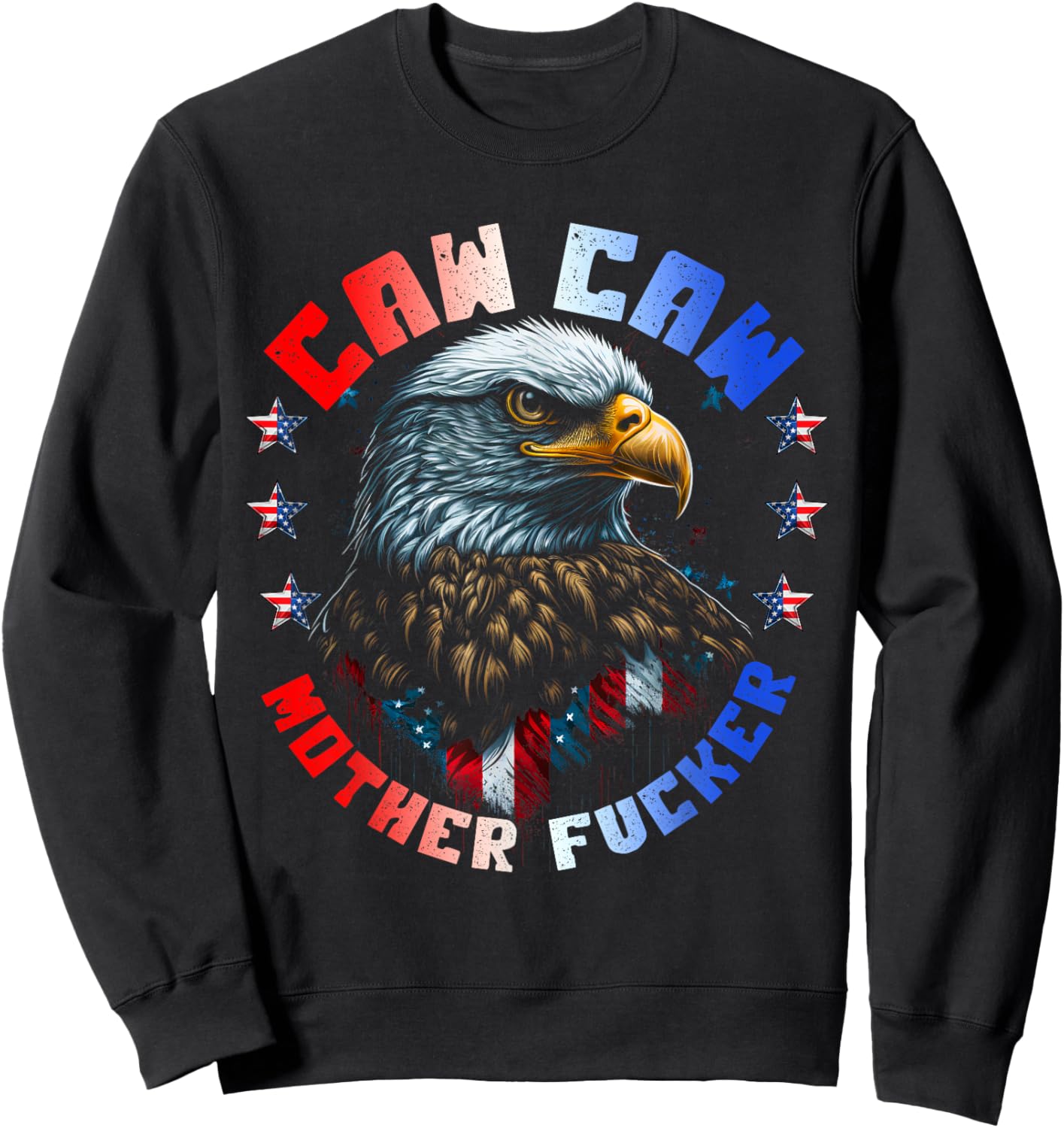 Caw Caw Motherfucker 4th of July Patriotic Independence Day Sweatshirt - Sweatshirt | Black