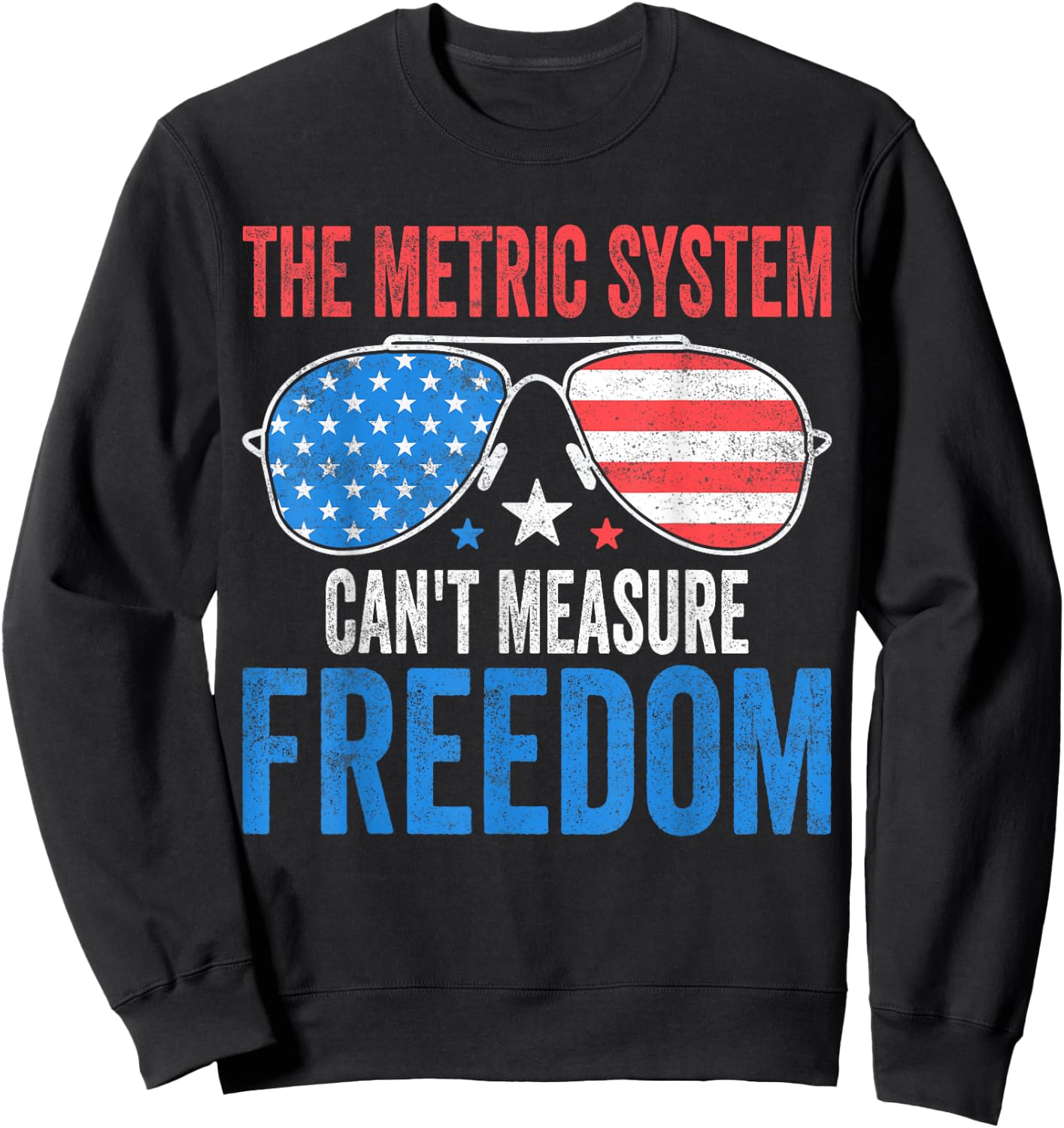 The Metric System Can't Measure Freedom Funny 4th Of July Men Sweatshirt - Sweatshirt | Black