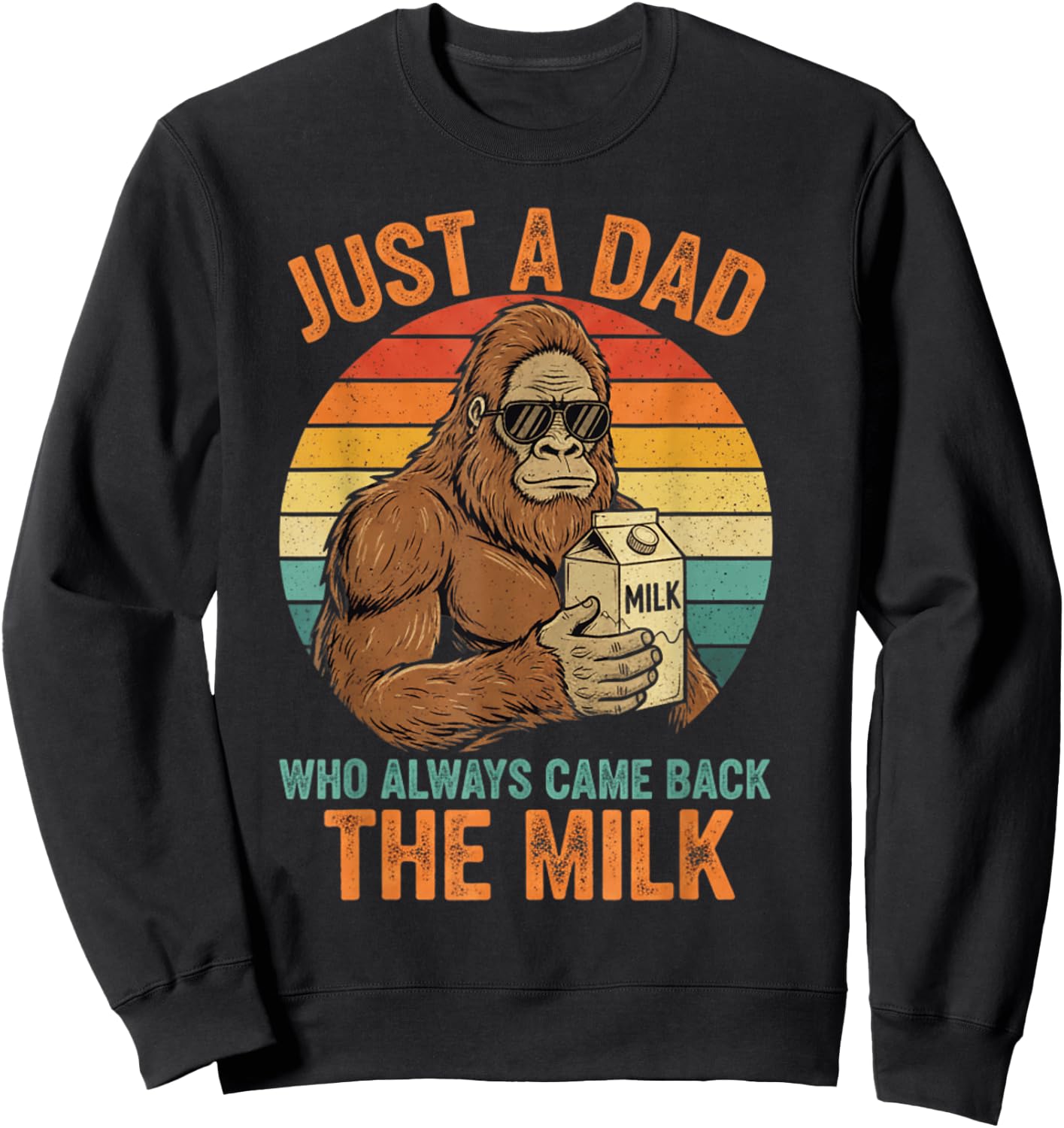 Just A Dad Who Always Came Back with The Milk Funny Daddy Sweatshirt - Sweatshirt | Black