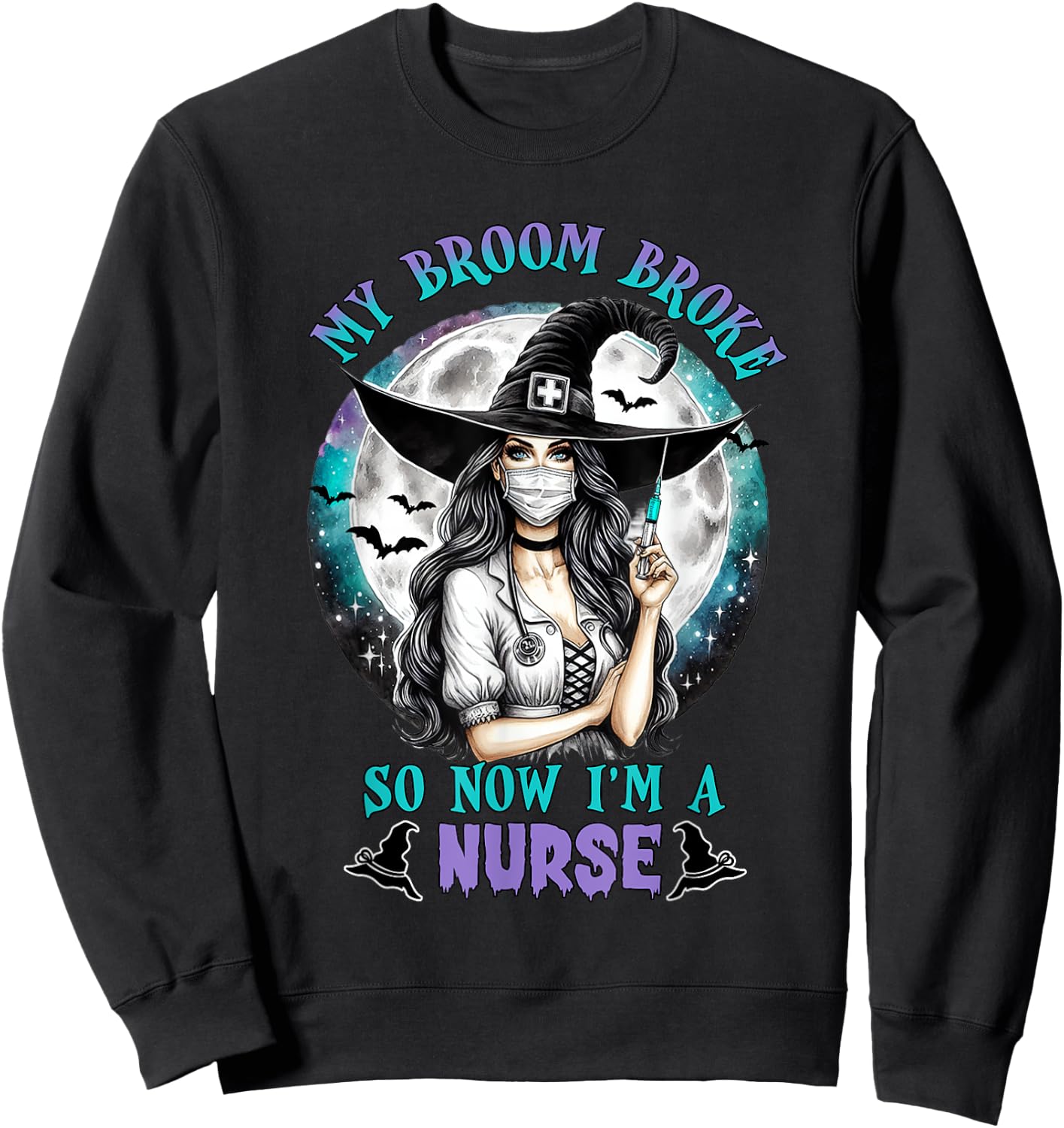 My Broom Broke So Now I'm a Nurse Funny Halloween Women Sweatshirt - Sweatshirt | Black