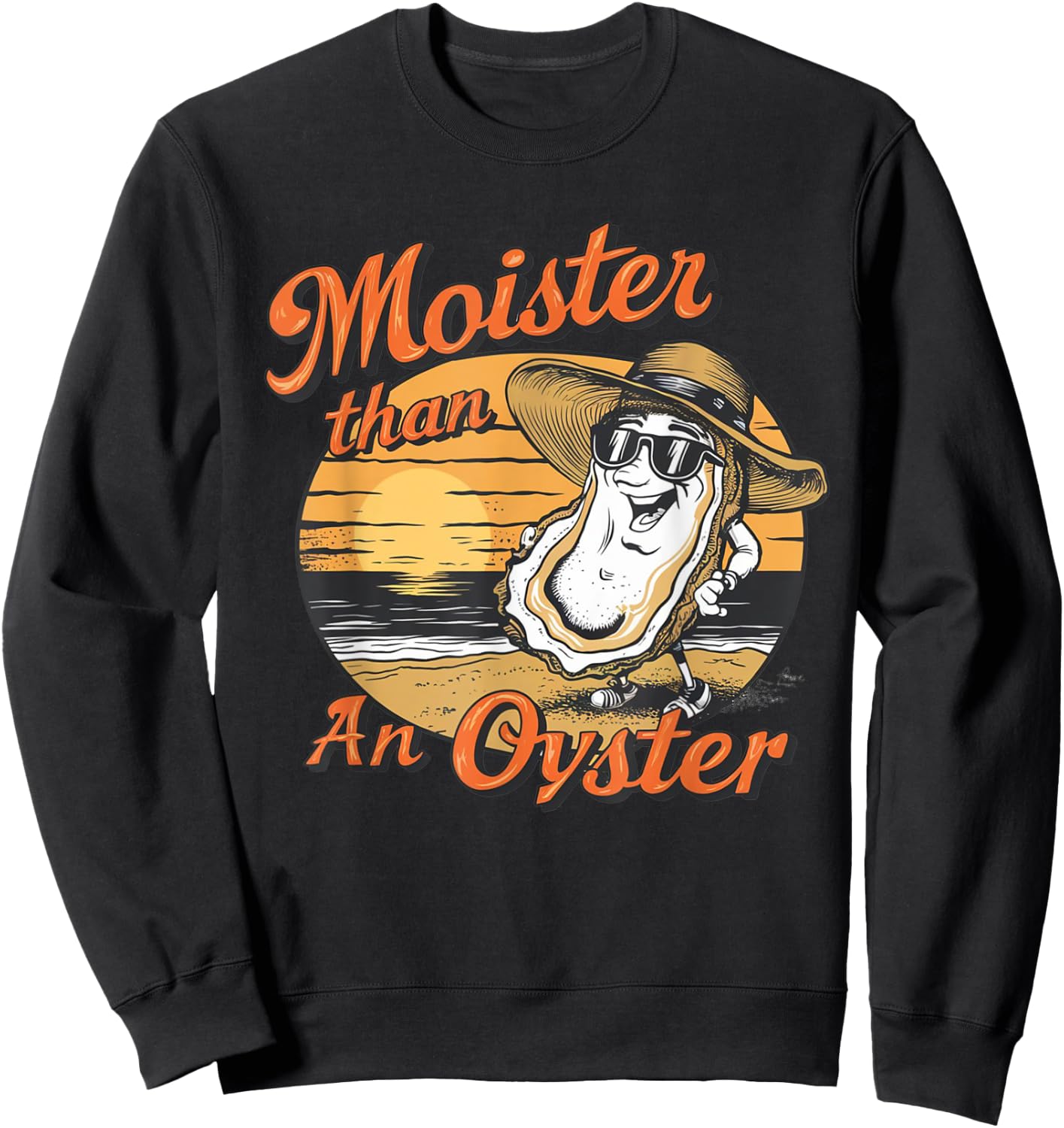 Moisture Than An Oyster, Funny Shellfish Shuck Men Women Sweatshirt - Sweatshirt | Black