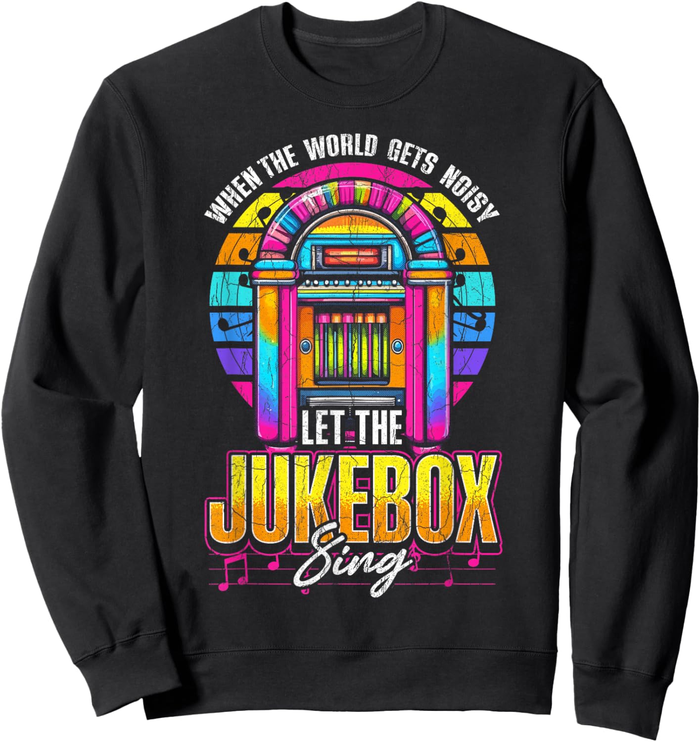 Jukebox Quote When The World Gets Noisy Let The Jukebox Sing Sweatshirt - Sweatshirt | Black