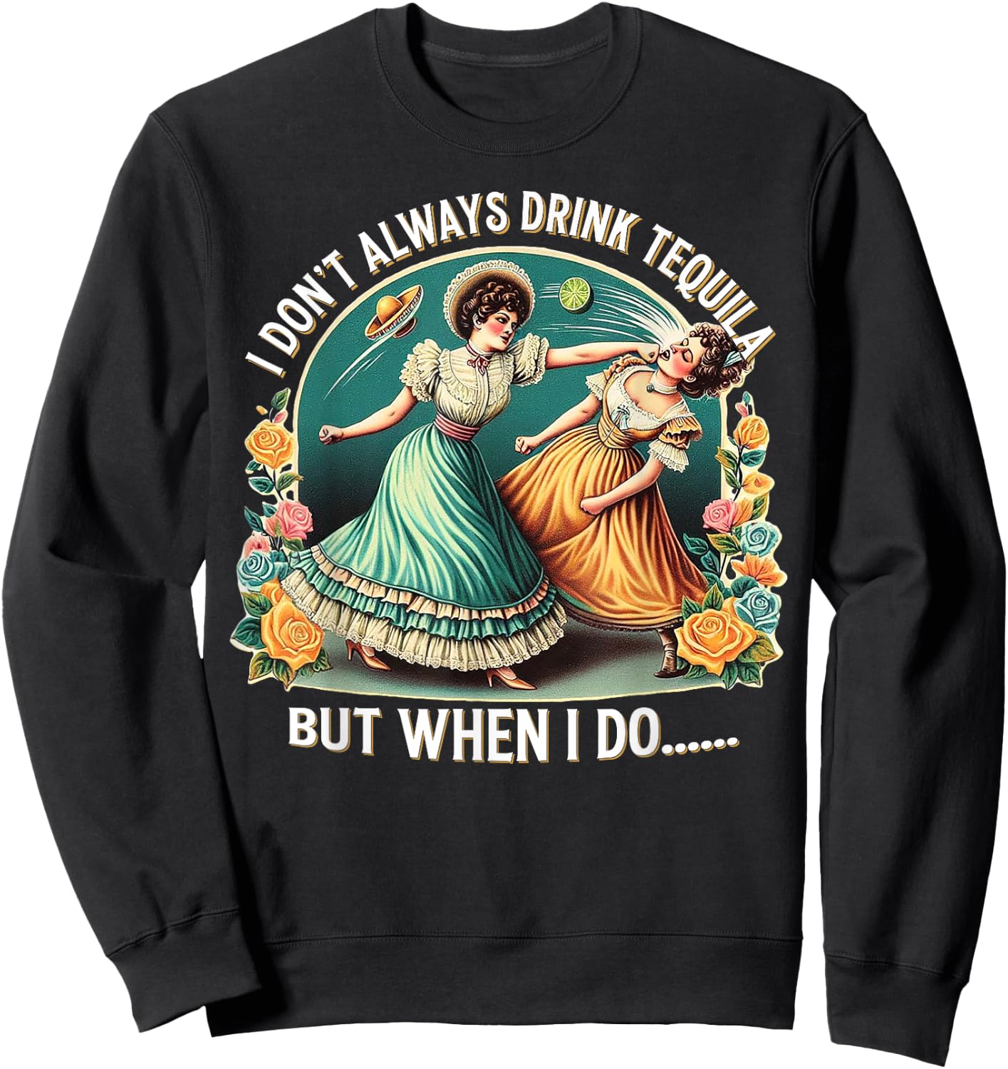 I Don't Always Drink Tequila But When I Do Sweatshirt - Sweatshirt | Black