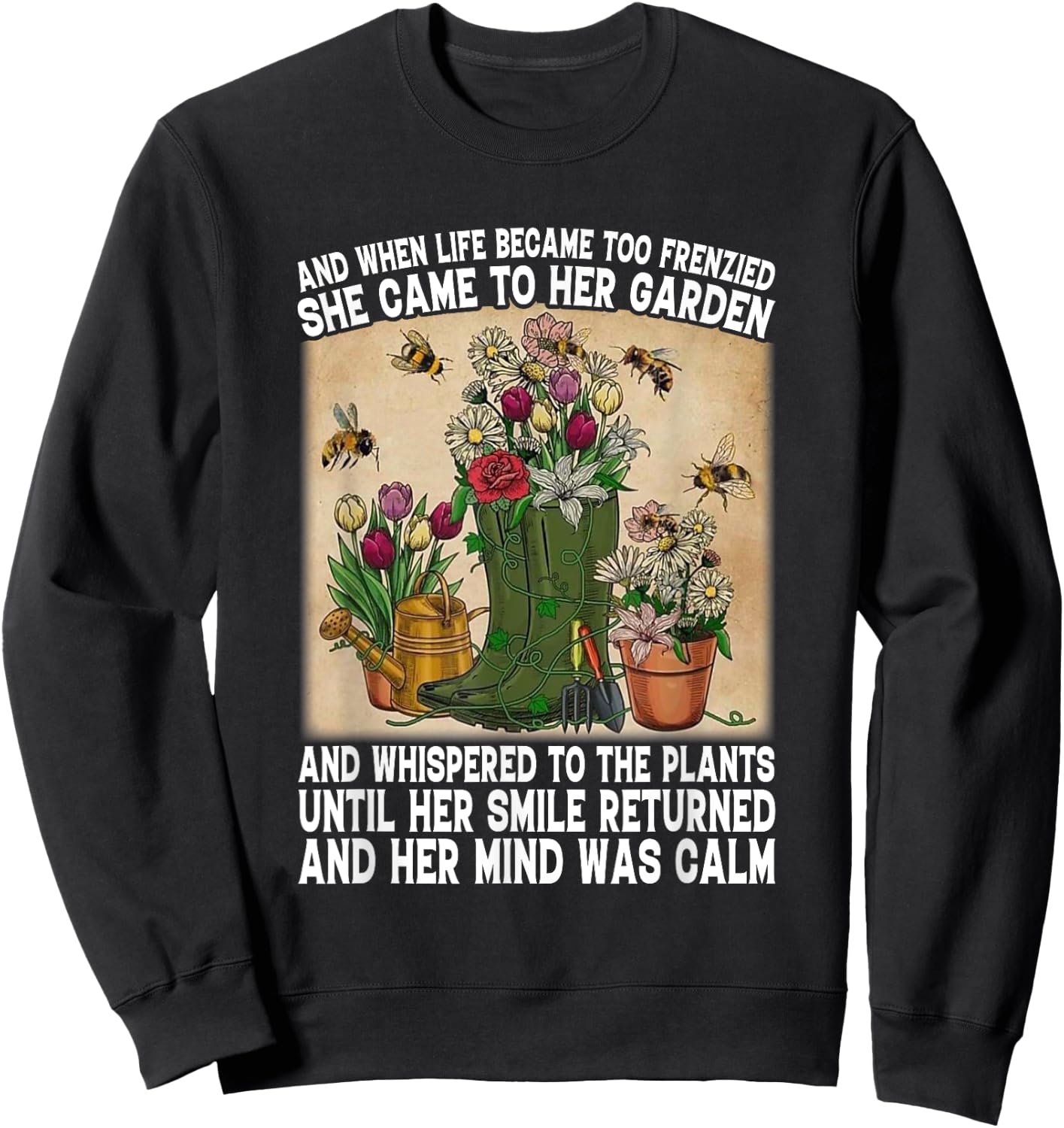 Life Became Too Frenzied She Came To Her Garden Plant Lady Sweatshirt - Sweatshirt | Black