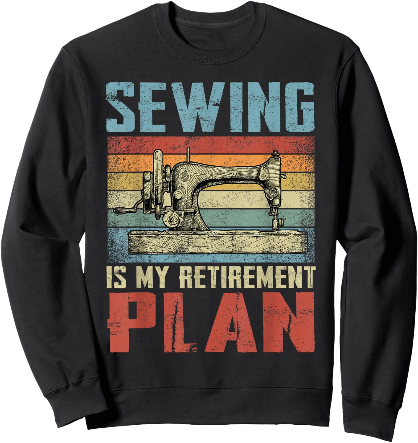 Sewing Is My Retirement Plan Retired Sewing Sweatshirt - Sweatshirt | Black