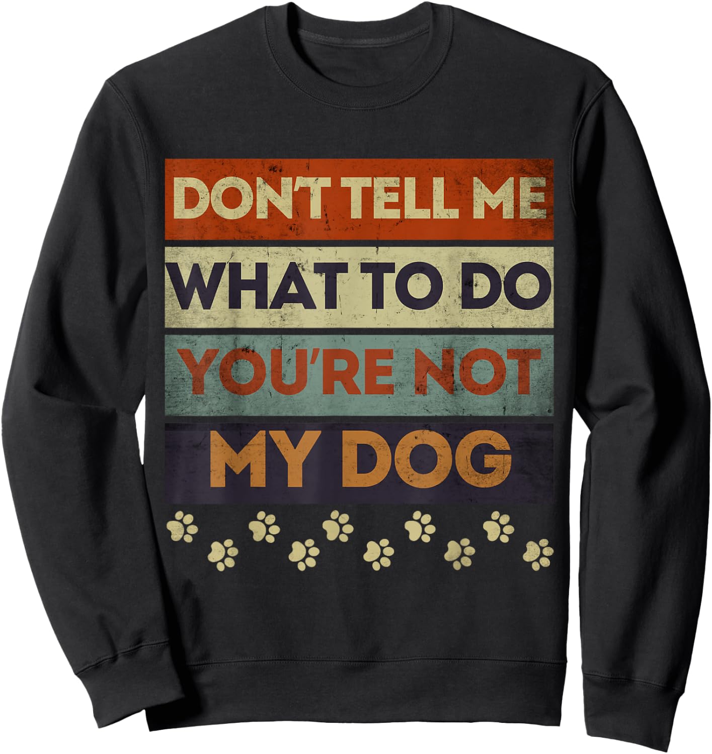 Funny Dog Obedience Don't Tell me What Do You're Not My Dog Sweatshirt - Sweatshirt | Black