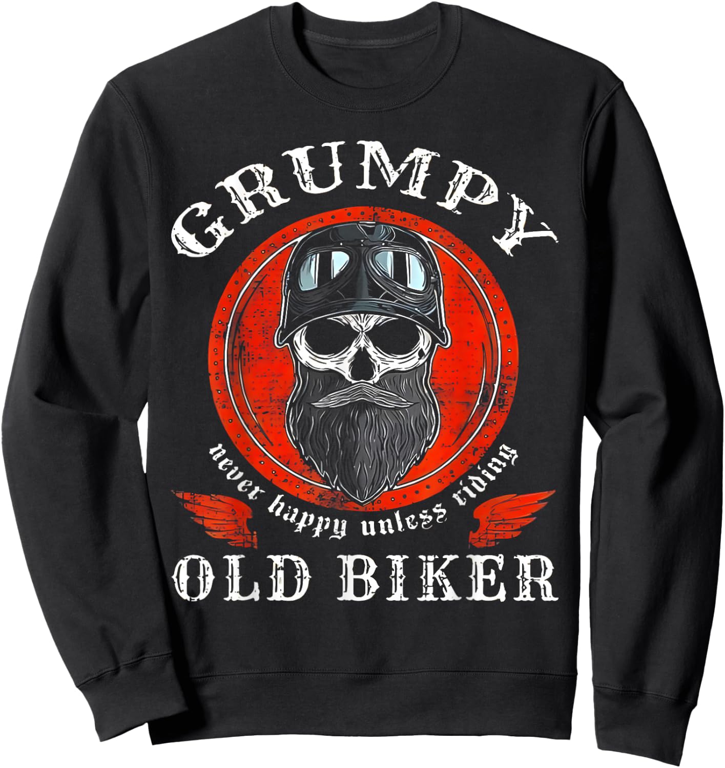 Grumpy Old Biker Never Happy Unless Riding Sweatshirt - Sweatshirt | Black