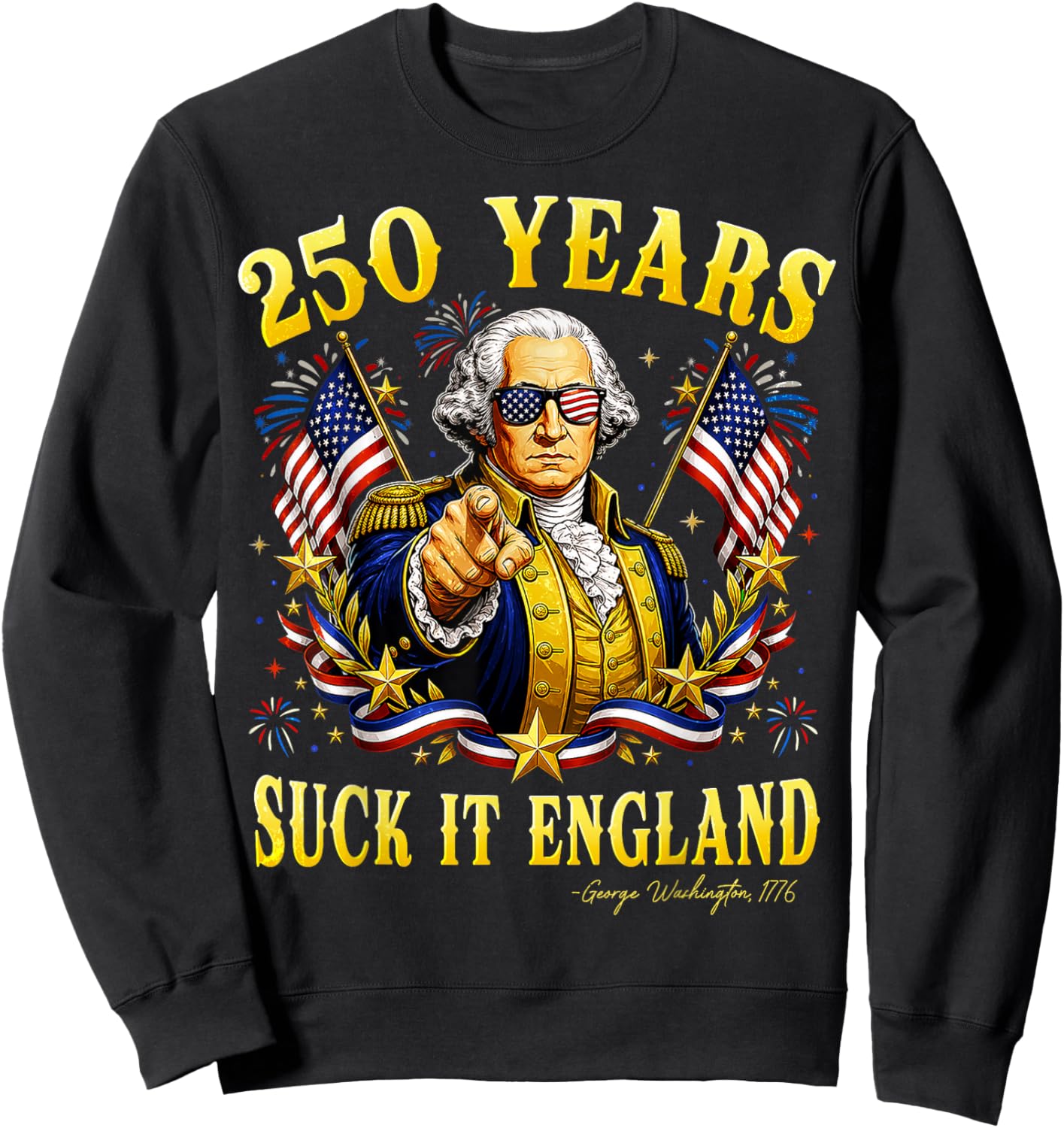 250 Years USA George Washington Suck It England 4th of July Sweatshirt - Sweatshirt | Black