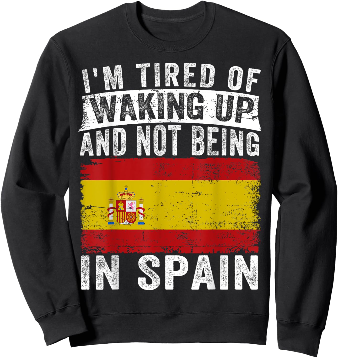 I'm Tired of Waking Up and Not Being In Spain Sweatshirt - Sweatshirt | Black