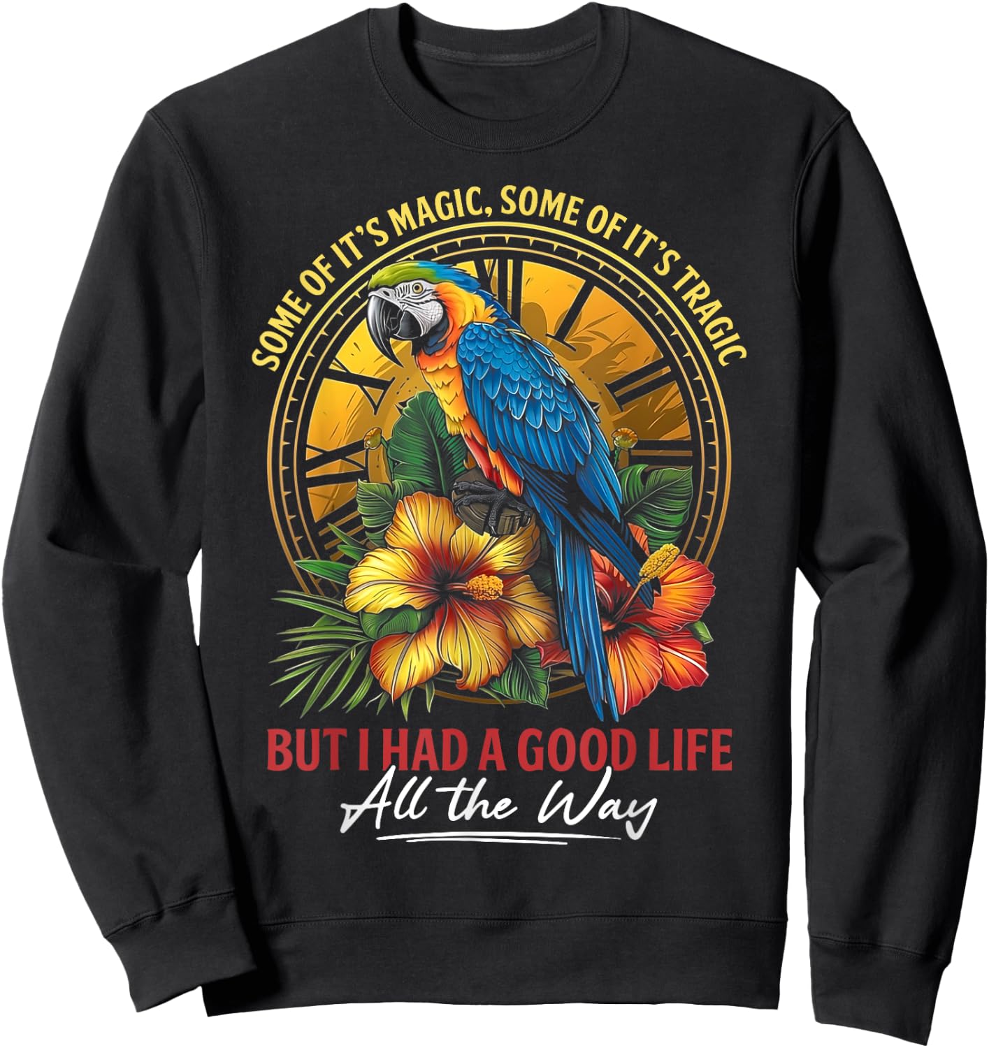Some Of It's Magic Some Of It's Tragic Parrot Funny Quote Sweatshirt - Sweatshirt | Black