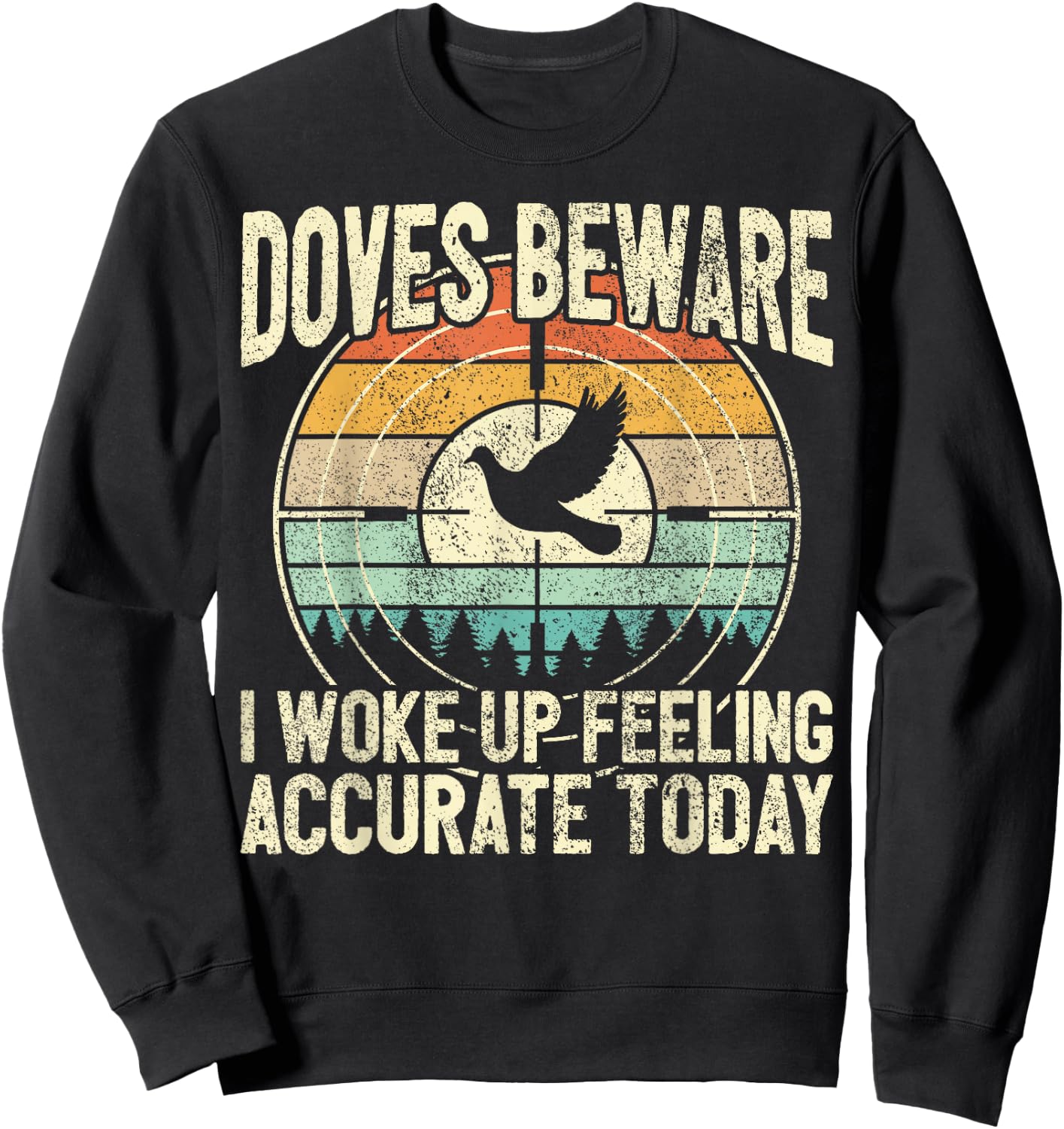 Dove Hunting - Doves Beware I Feel Accurate - Dove Hunter Sweatshirt - Sweatshirt | Black