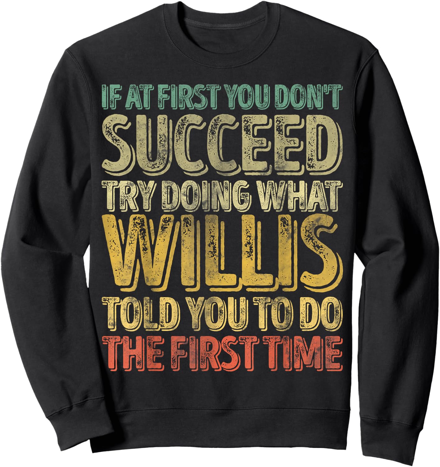 If At First You Don't Succeed Try Doing What Willis Sweatshirt - Sweatshirt | Black