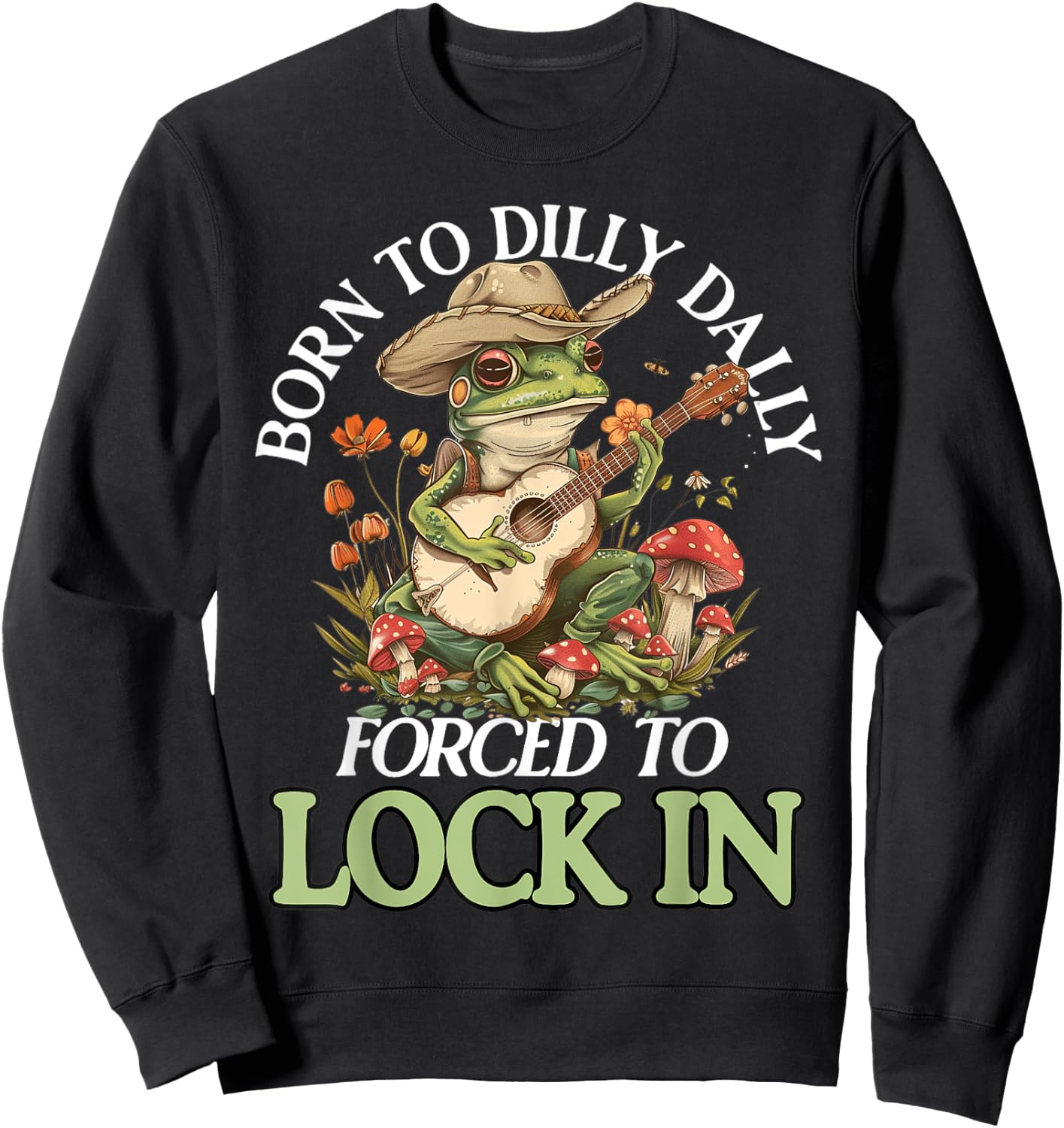 Born To Dilly Dally Forced To Lock In Funny Frog Sweatshirt - Sweatshirt | Black