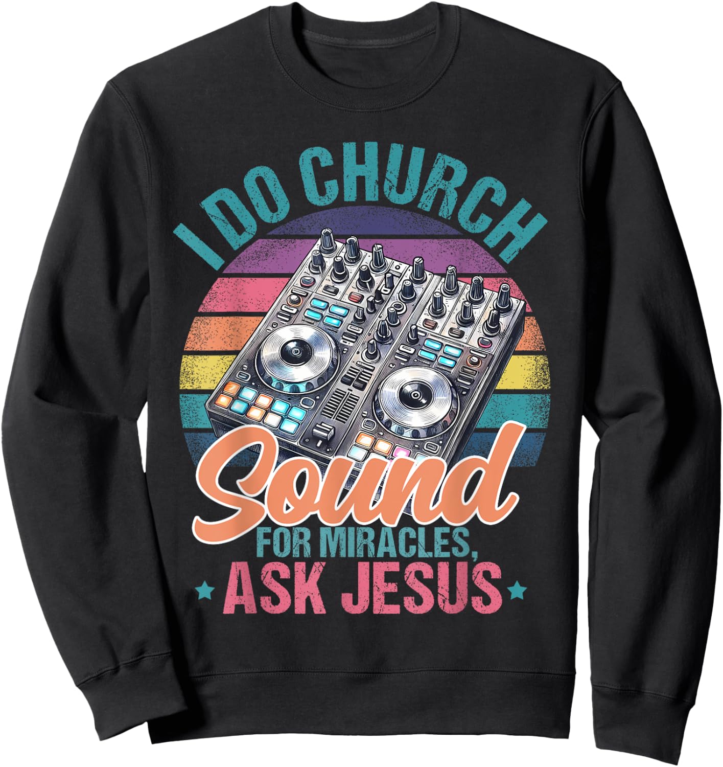 I Do Church Sound For Miracles, Ask Jesus Sweatshirt - Sweatshirt | Black