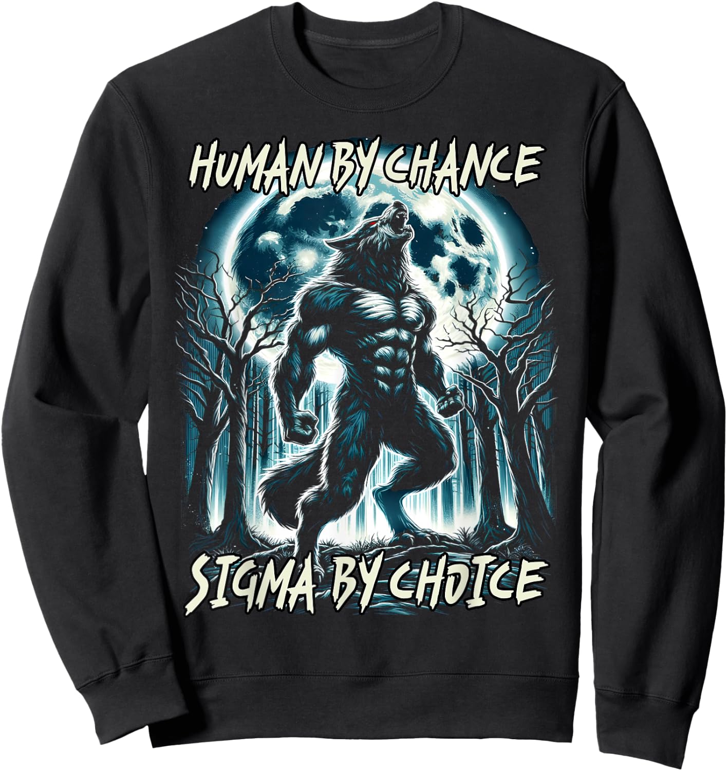 Human By Chance Sigma By Choice Cool Funny Wolf Meme Sweatshirt - Sweatshirt | Black
