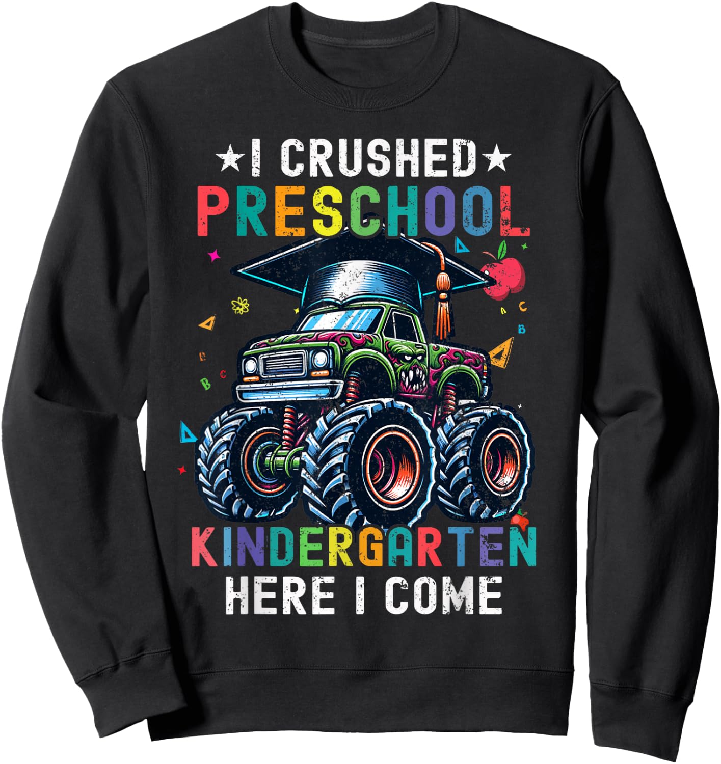 I Crushed Preschool Kindergarten Here I Come Monster Truck Sweatshirt - Sweatshirt | Black